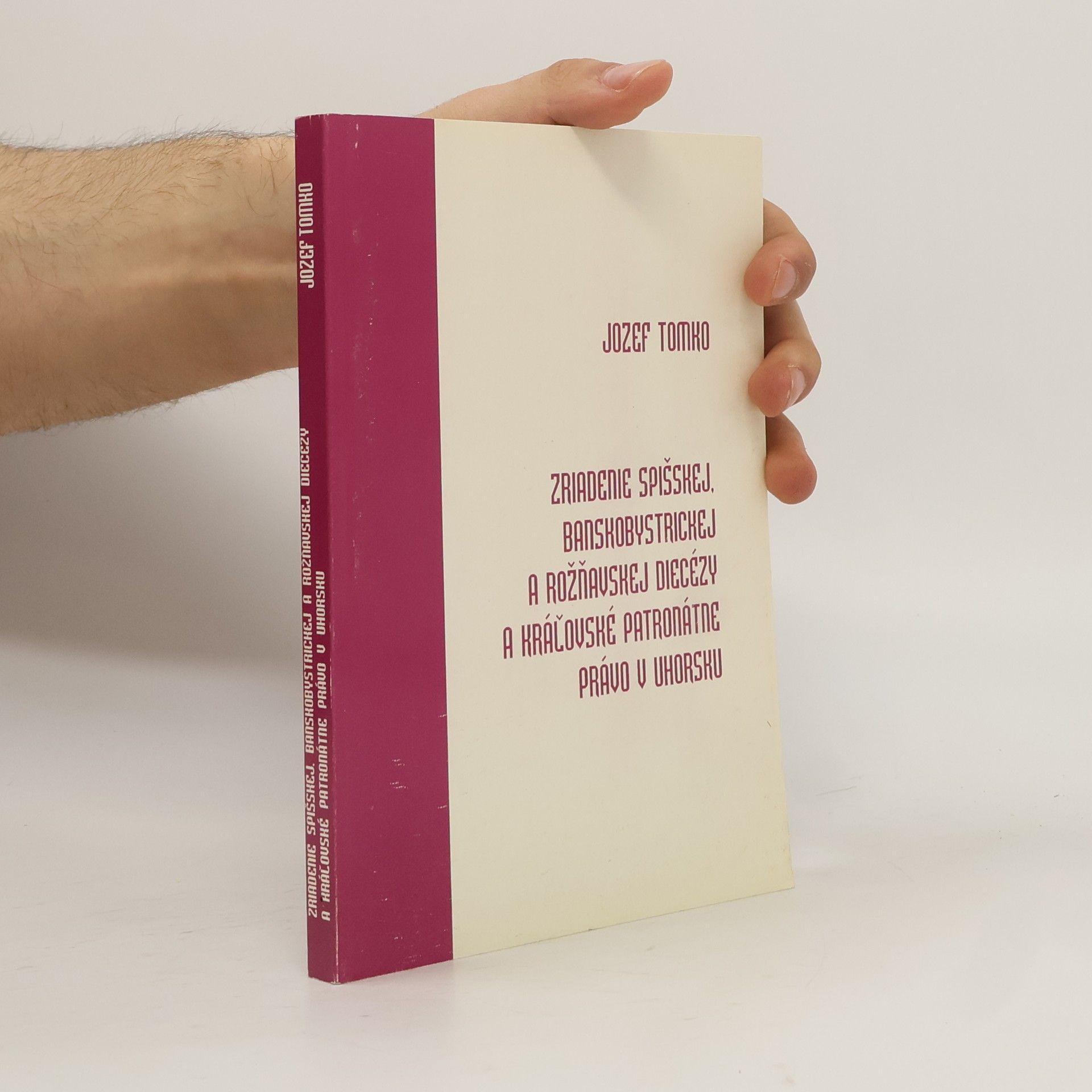 Jozef Tomko Zriadenie Spišskej, Banskobystrickej a Rožňavskej diecézy a král'ovské patronátne právo v Uhorsku