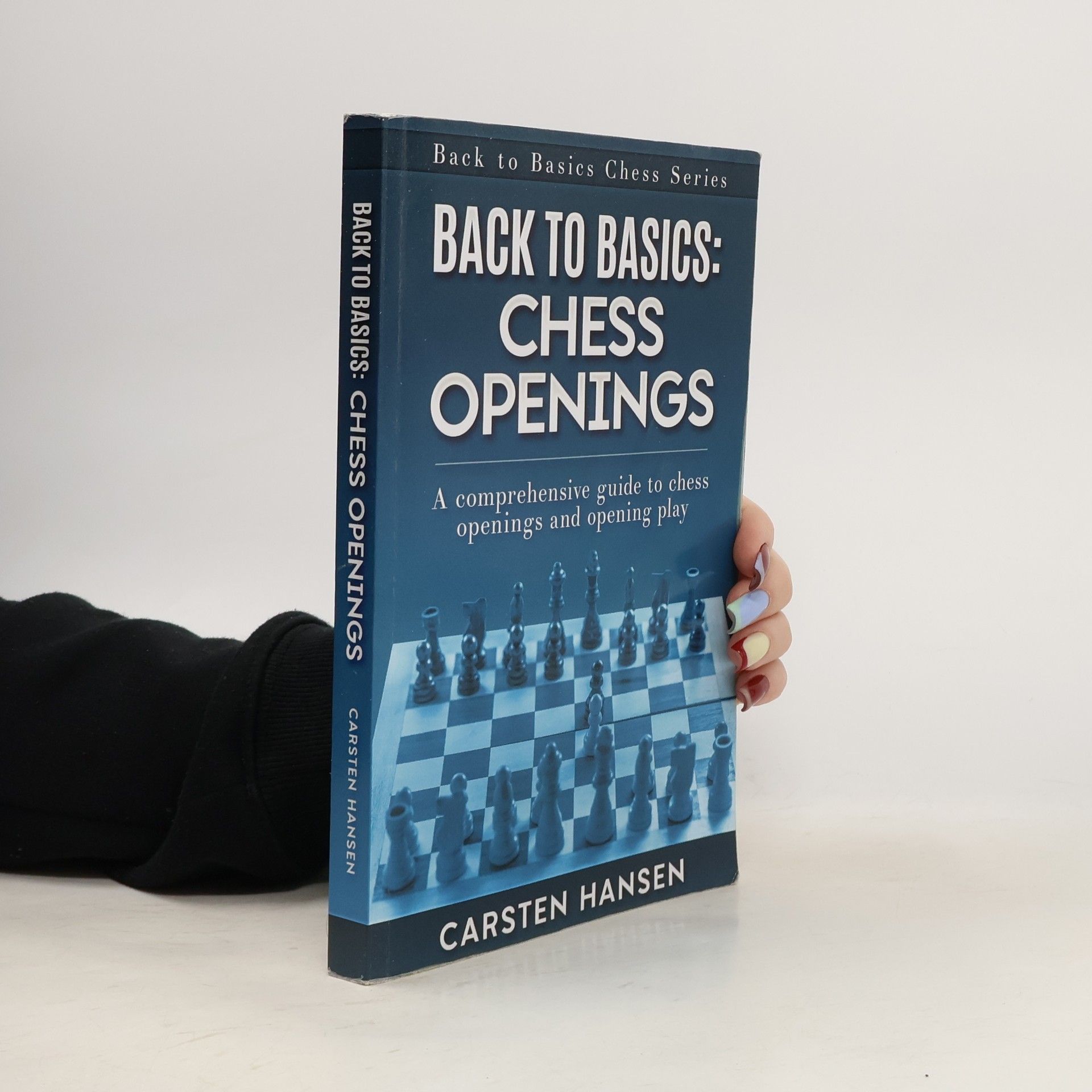 Carsten Hansen Back to Basics: Chess Openings: A comprehensive guide to chess openings and opening play
