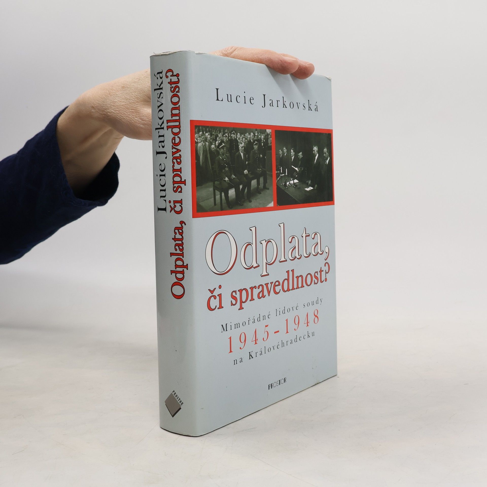 Lucie Jarkovská Odplata, či spravedlnost? Mimořádné lidové soudy 1945-1948 na Královéhradecku