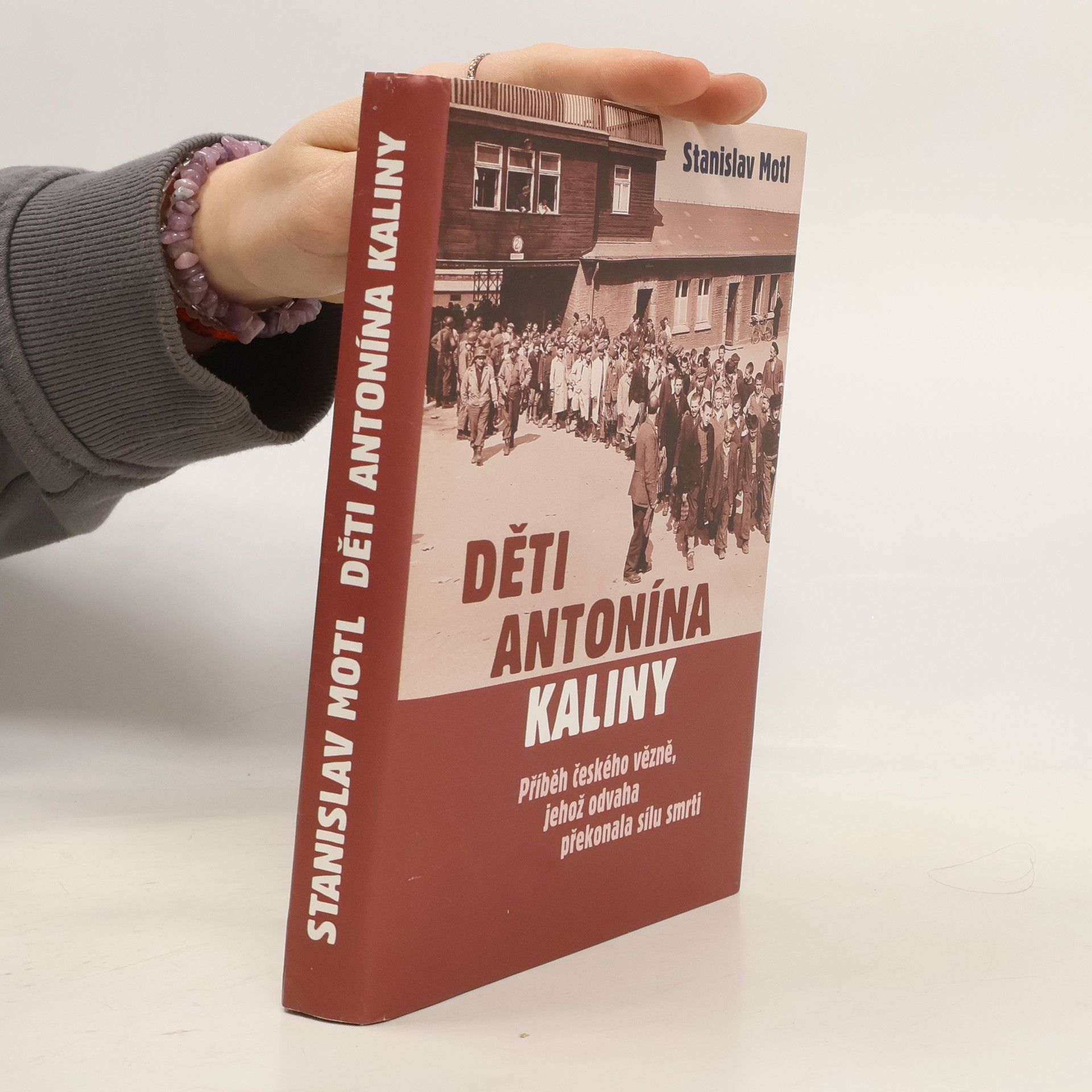 Stanislav Motl Děti Antonína Kaliny : příběh českého vězně, jehož odvaha překonala sílu smrti