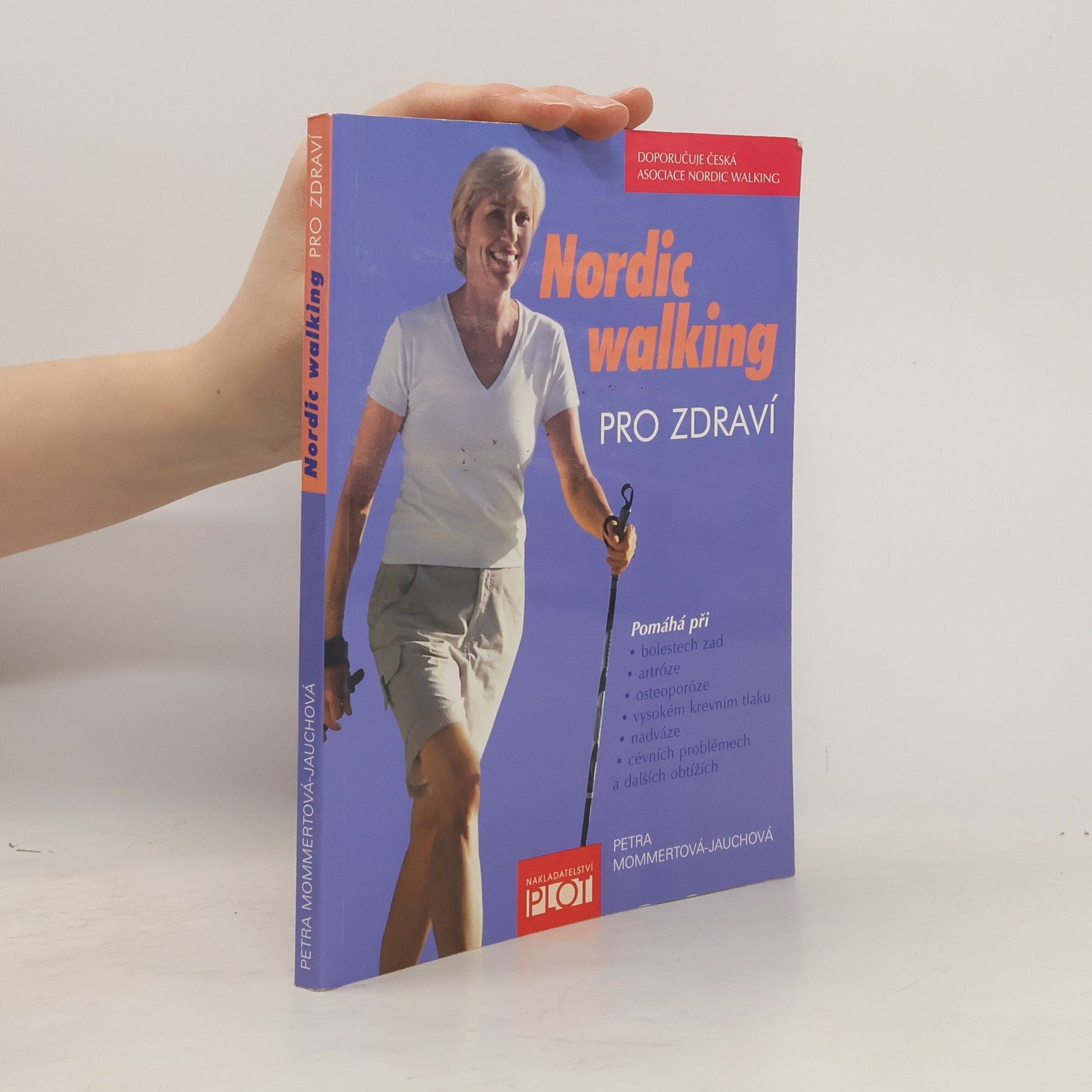 Petra Mommert Jauch Nordic walking pro zdraví : pomáhá při bolestech zad, artróze, osteoporóze, vysokém krevním tlaku, nadváze, cévních problémech a dalších obtížích