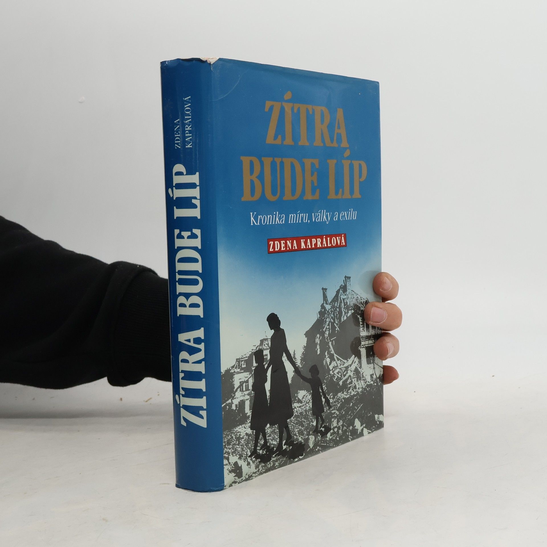 Zdena Kapral Zítra bude líp: Kronika míru, války a exilu