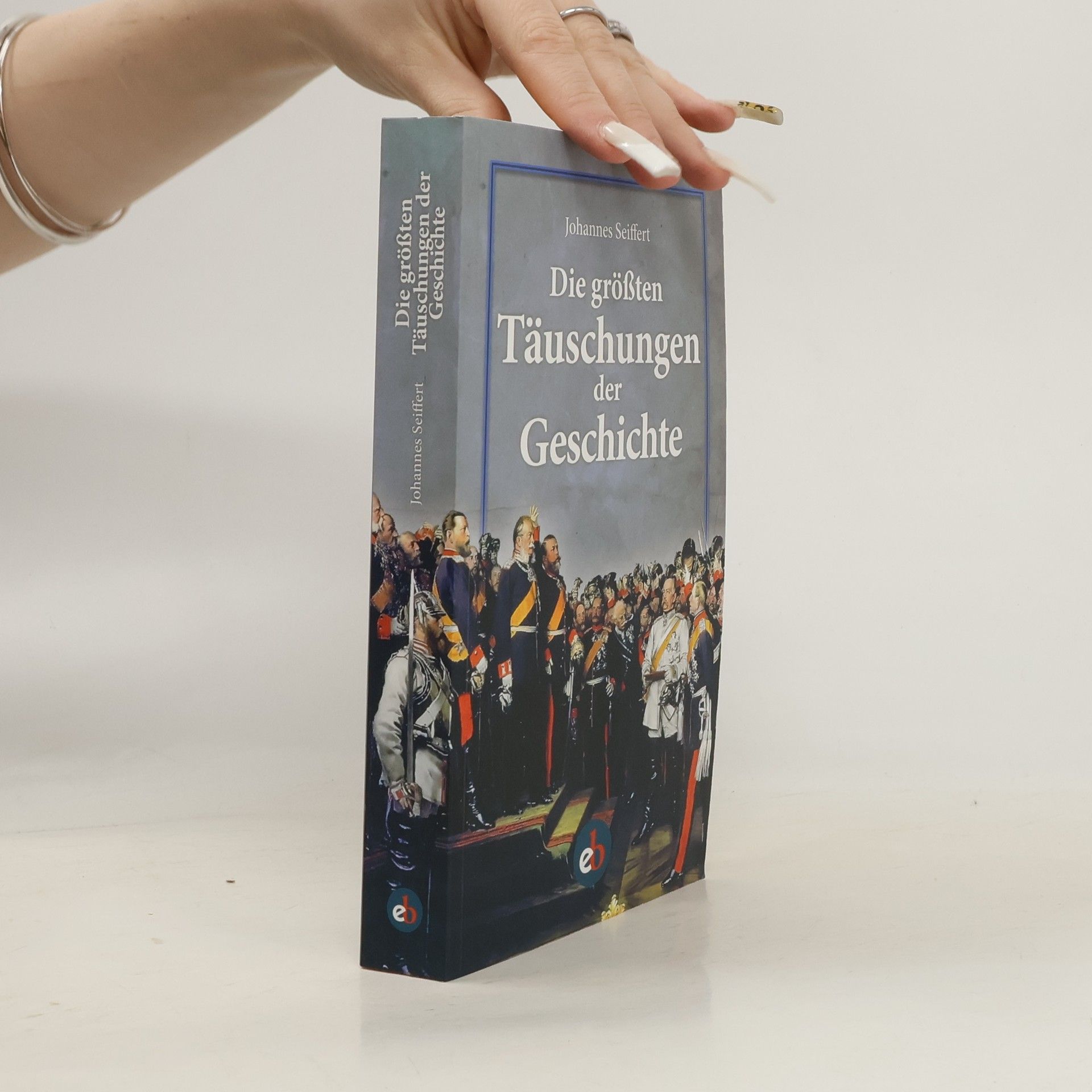 Johannes Seiffert Die größten Täuschungen der Geschichte