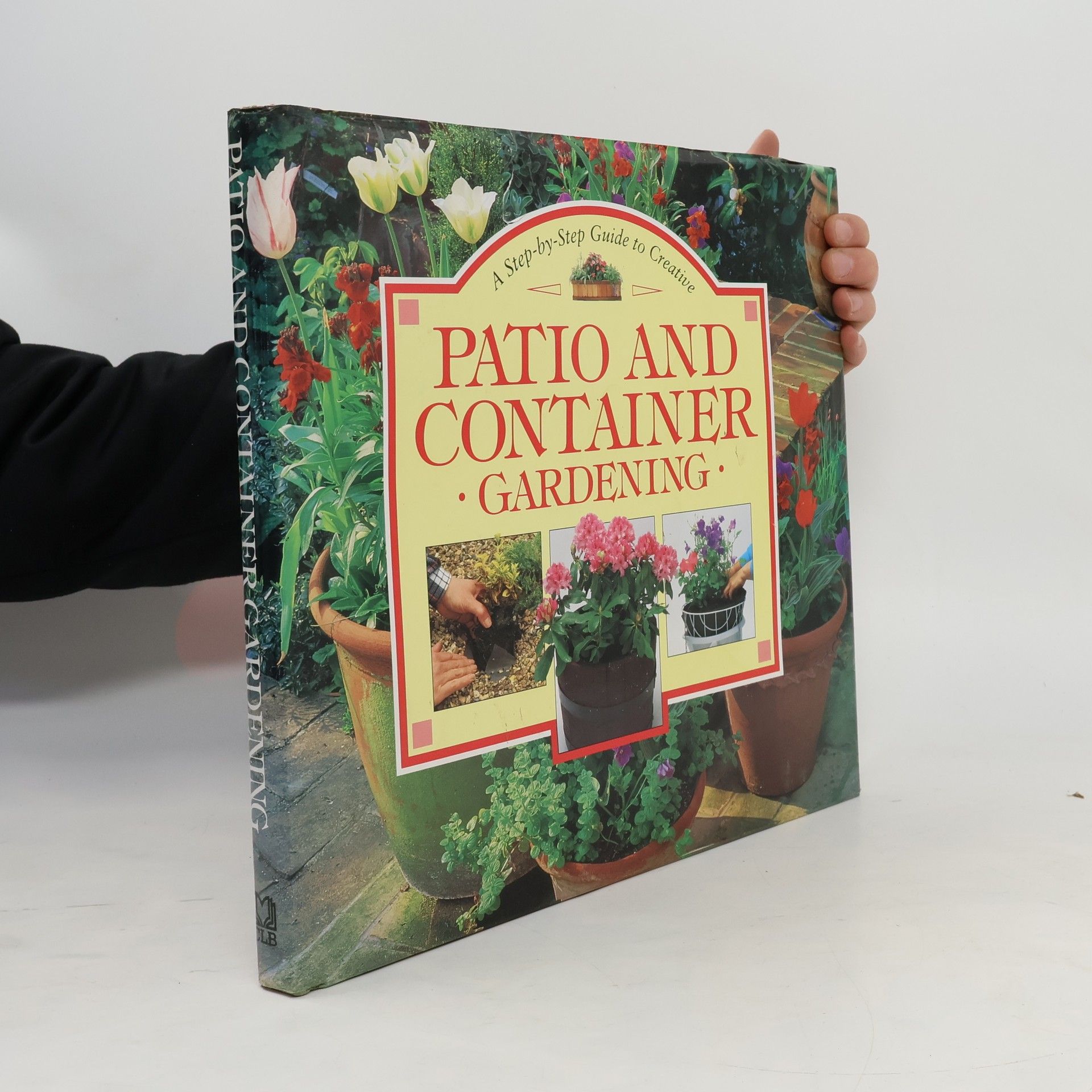 Step-By-Step Gardening Series: Creative Patio & Container Gardening