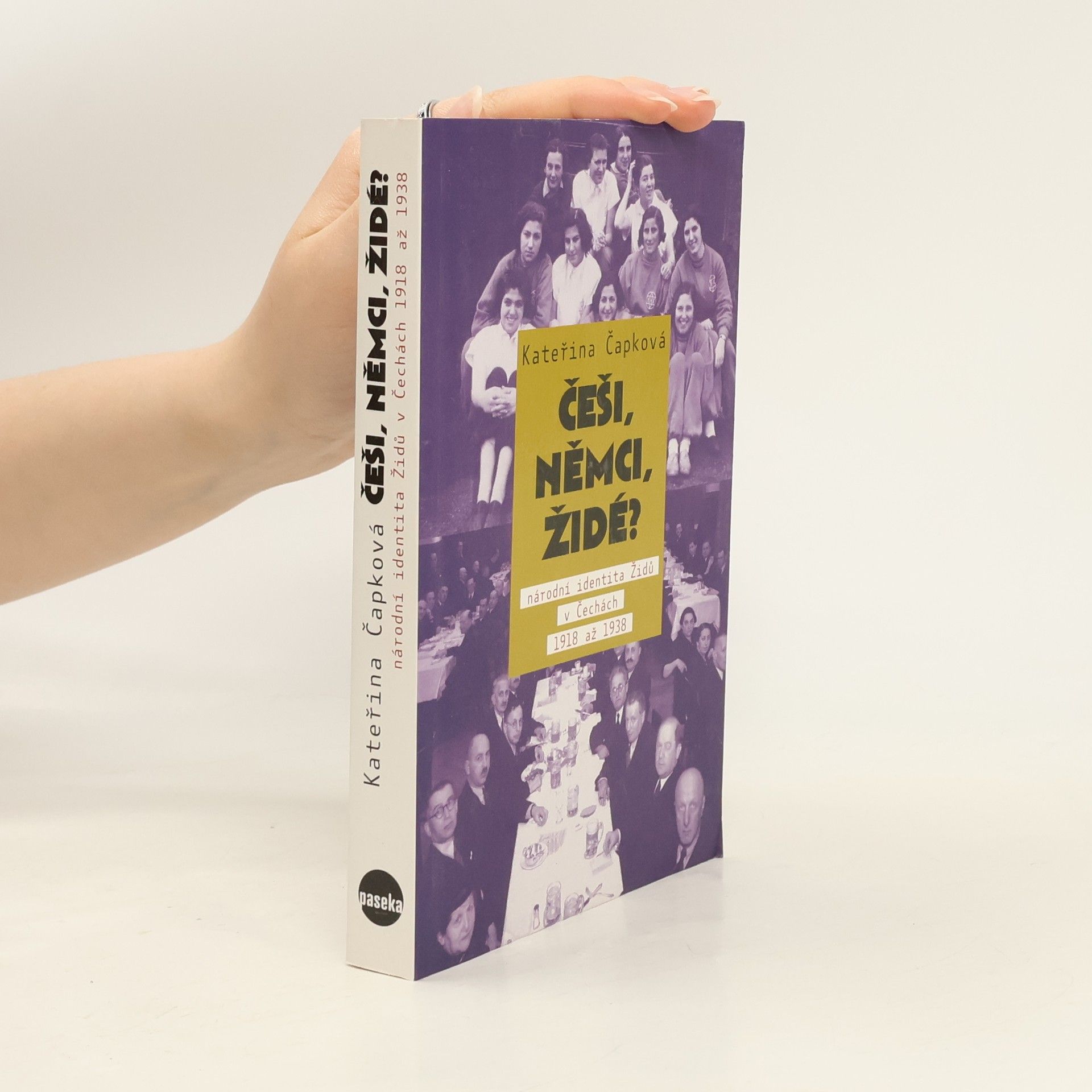 Kateřina Čapková Češi, Němci, Židé? Národní identita Židů v Čechách 1918 až 1938.