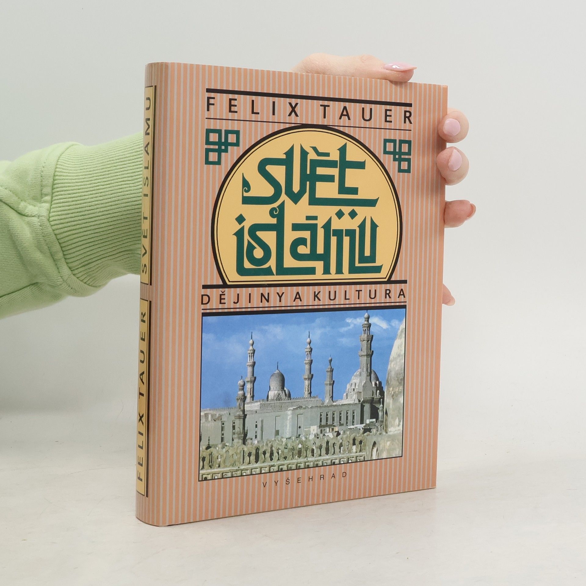 Felix Tauer Svět islámu: Dějiny a kultura: Nástin politického, sociálního, hospodářského a kulturního vývoje zemí, do nichž proniklo učení arabského proroka, od jeho vystoupení do konce první světové války