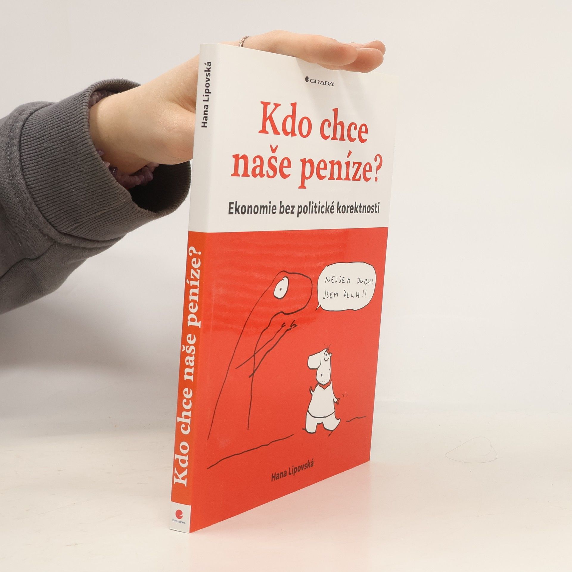 Hana Lipovská Kdo chce naše peníze? : ekonomie bez politické korektnosti