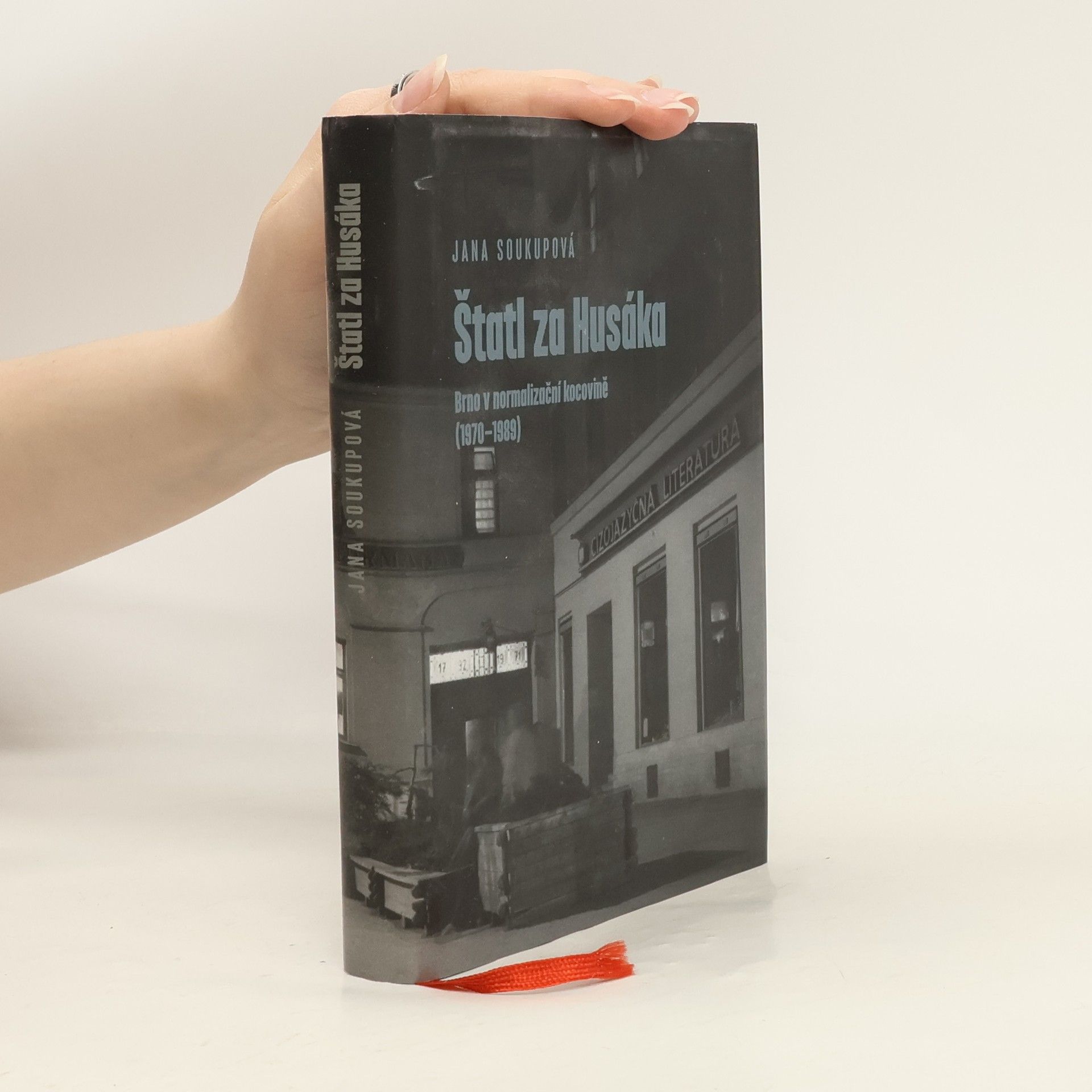 Jana Soukupová Štatl za Husáka. Brno v normalizační kocovině (1970-1989)
