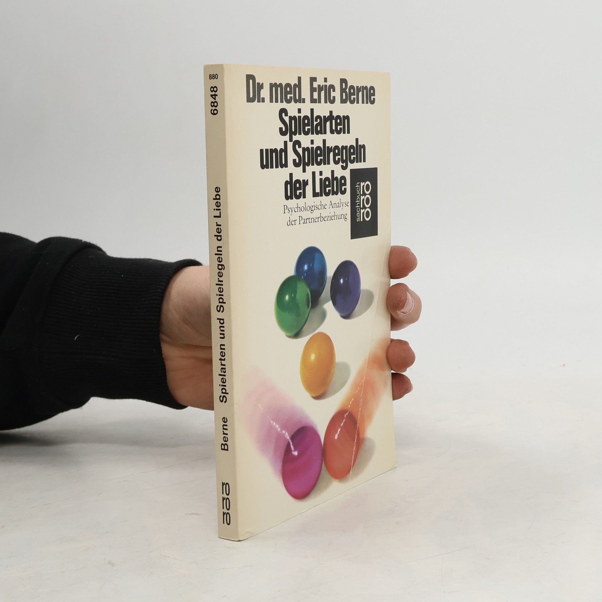 Eric Berne Spielarten und Spielregeln der Liebe. Psychologische Analyse der Partnerbeziehung.