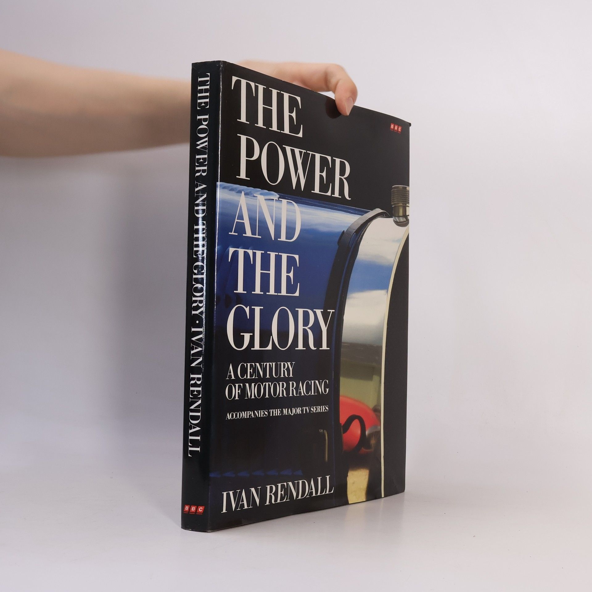 Ivan Rendall The power and the glory: A century of motor racing