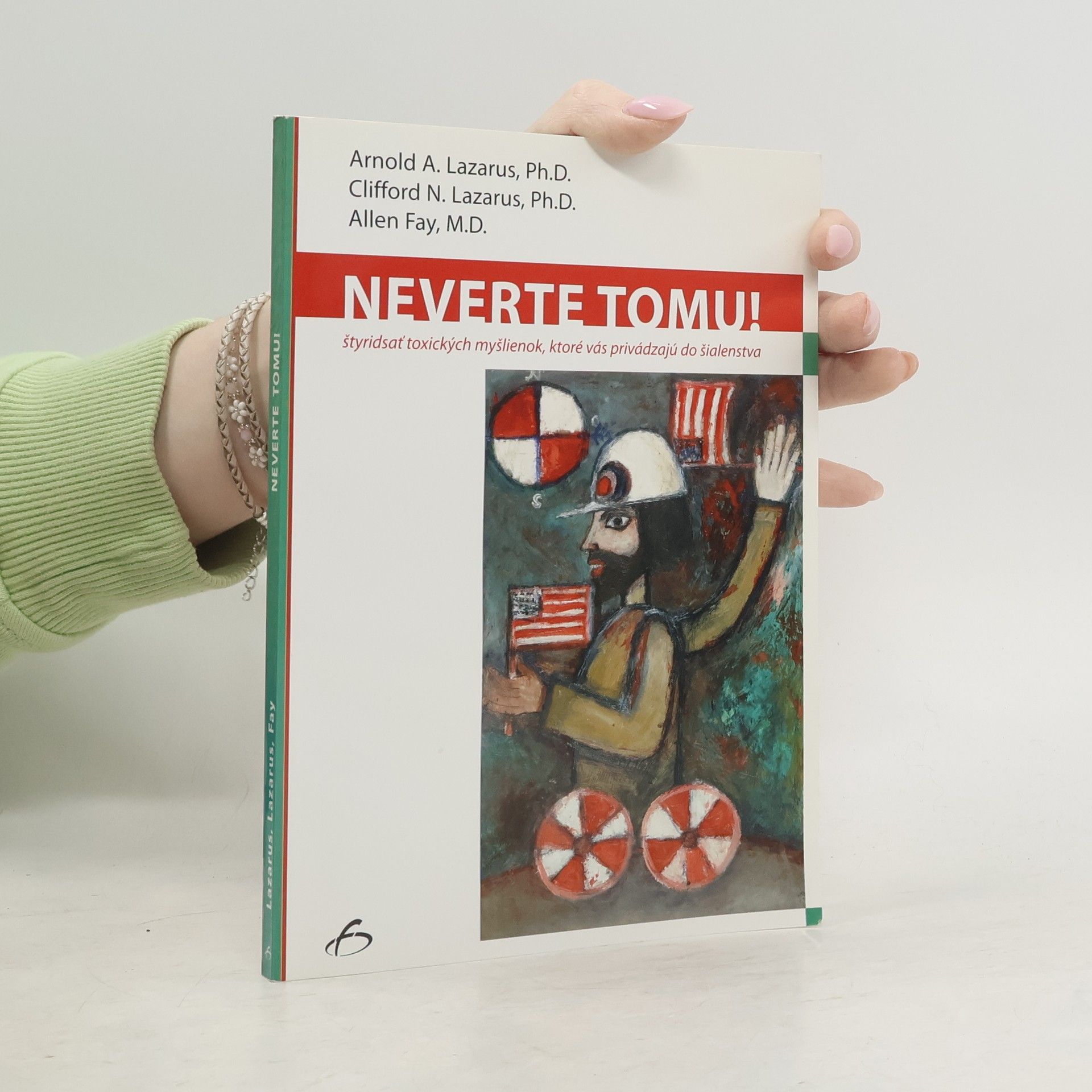 Neverte tomu! - Štyridsať toxických myšlienok, ktoré vás privádzajú do šialenstva