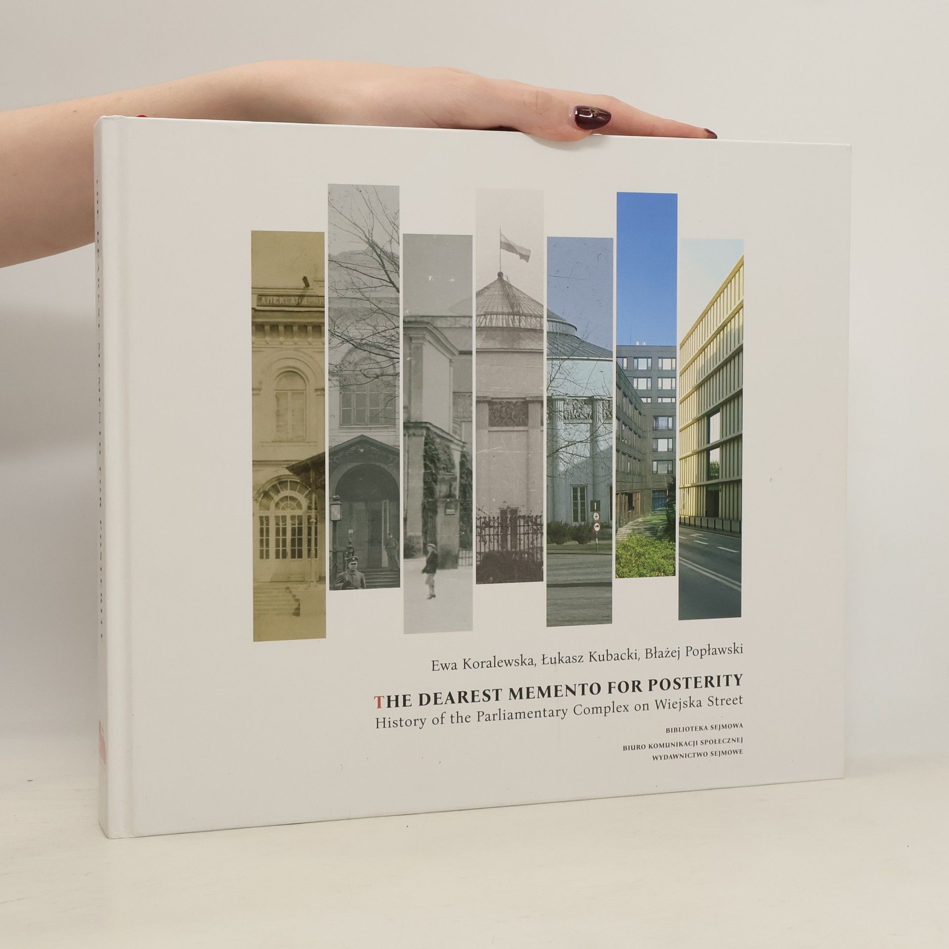 Ewa Koralewska The Dearest Memento for Posterity: History of the Parliamentary Complex on Wiejska Street