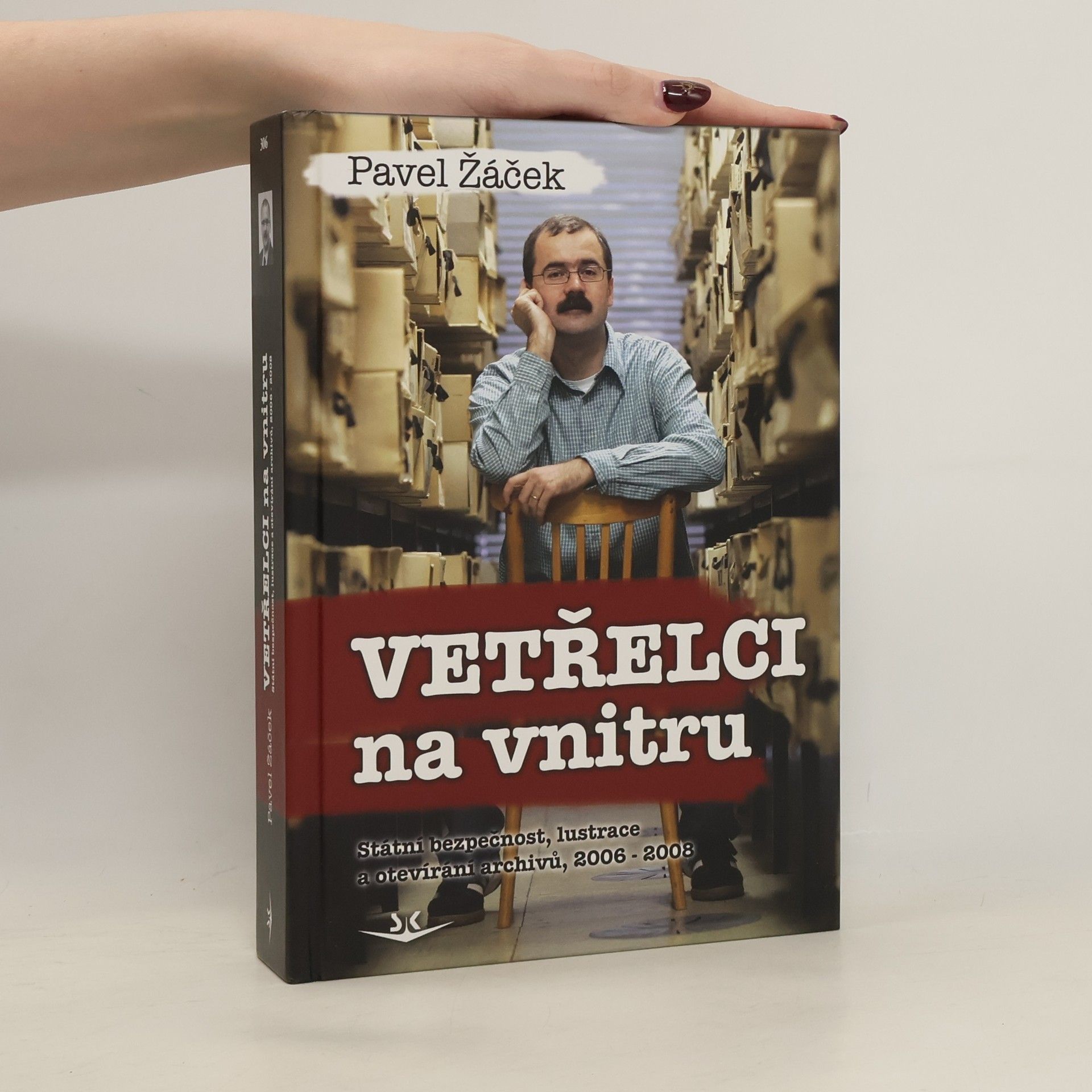 Pavel Žáček Vetřelci na vnitru - Státní bezpečnost, lustrace a otevírání archivů, 20062008