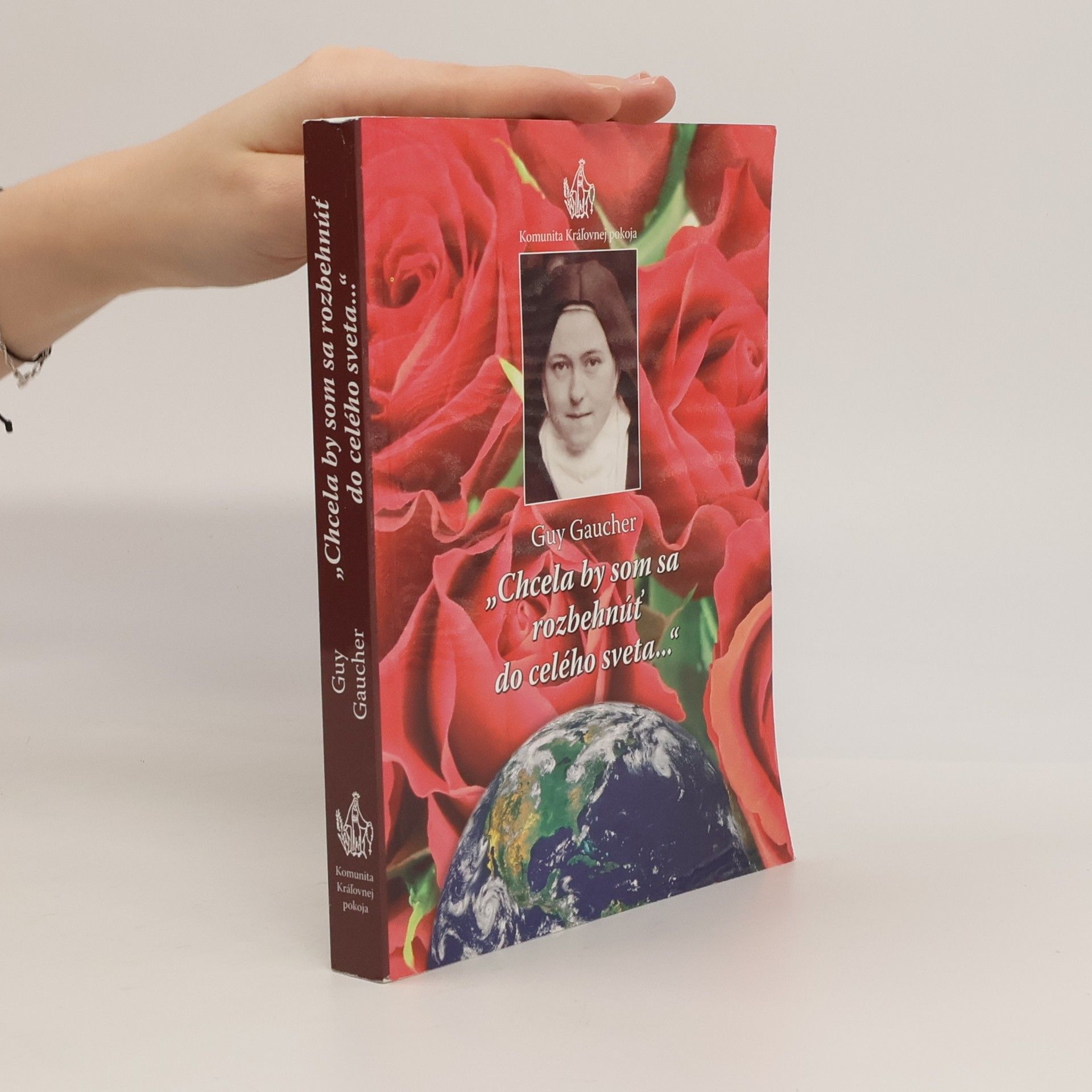 Guy Gaucher "Chcela by som sa rozbehnúť do celého sveta..." Sv. Terézia z Lisieux ako divotvorkyňa, učiteľka Cirkvi a misionárka