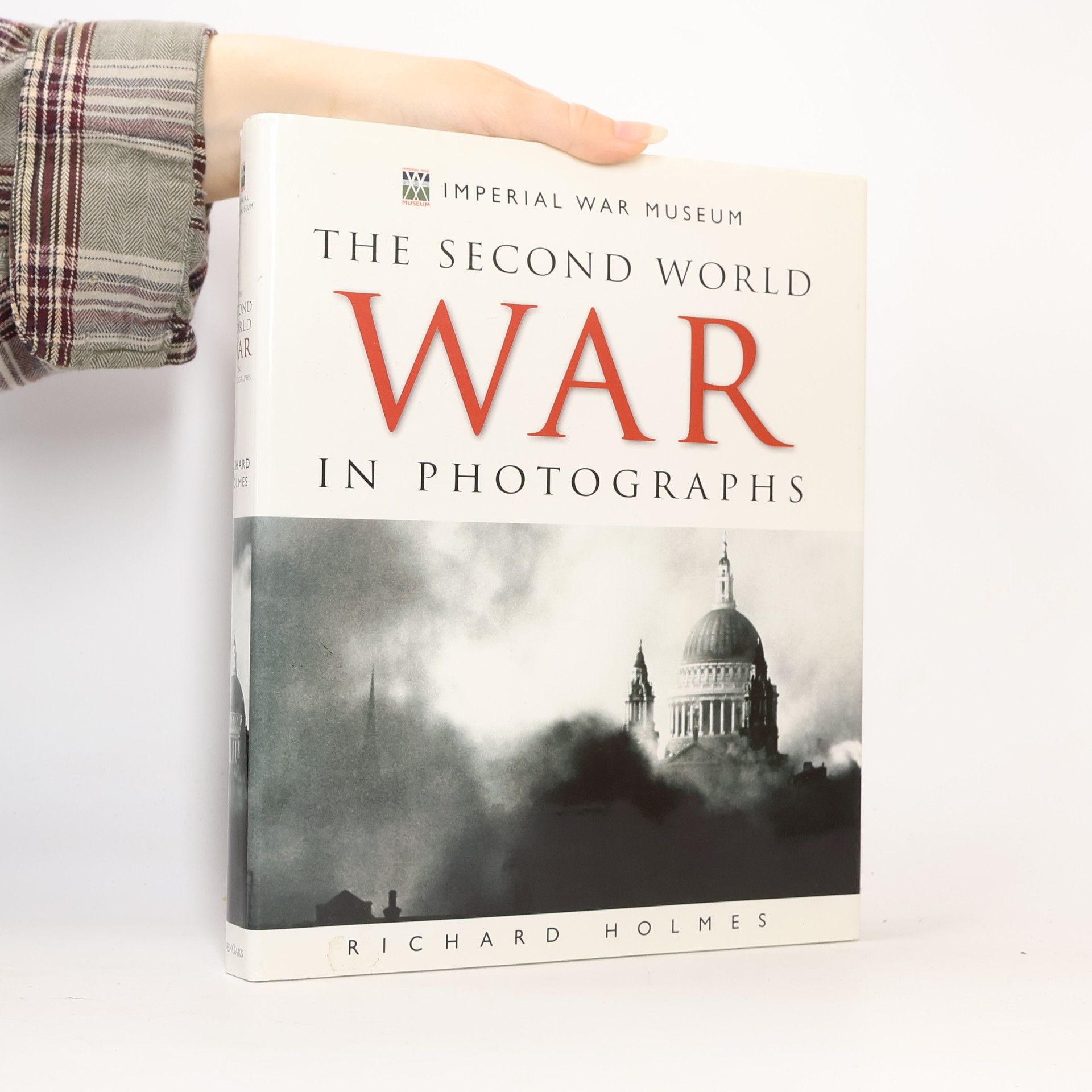 Richard Holmes Imperial War Museum: The Second World War in Photographs
