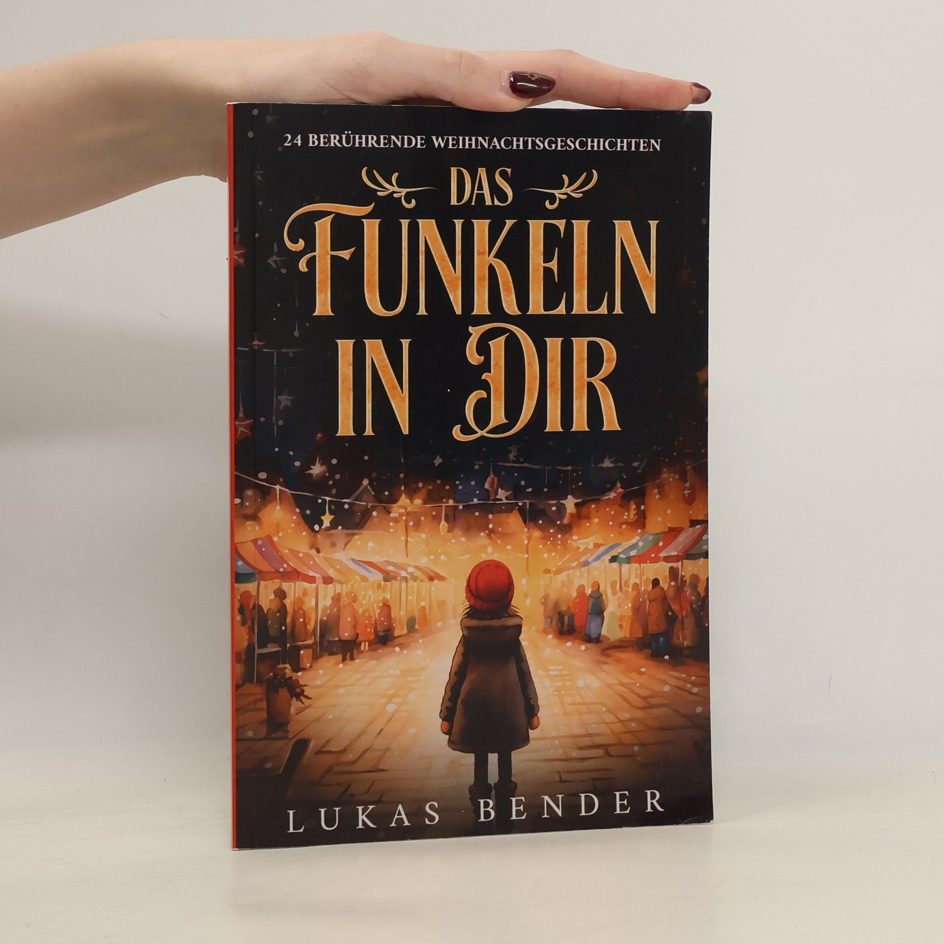 Das Funkeln in Dir. 24 berührende Weihnachtsgeschichten über Liebe, Hoffnung, Mitgefühl und Dankbarkeit zum Lesen und Vorlesen in der Weihnachtszeit