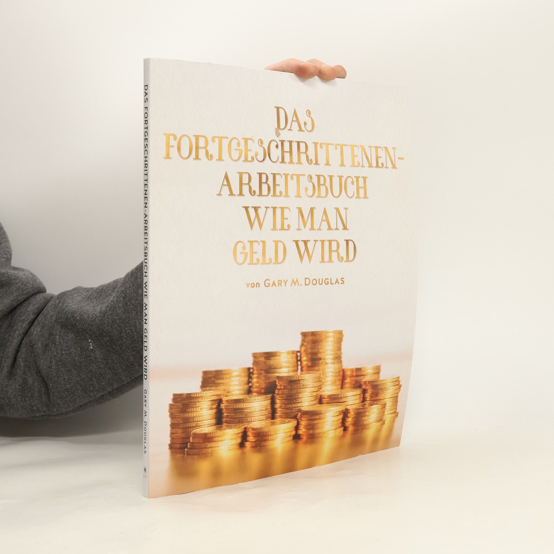 Gary M. Douglas Das Fortgeschrittenen-Arbeitsbuch Wie man Geld wird