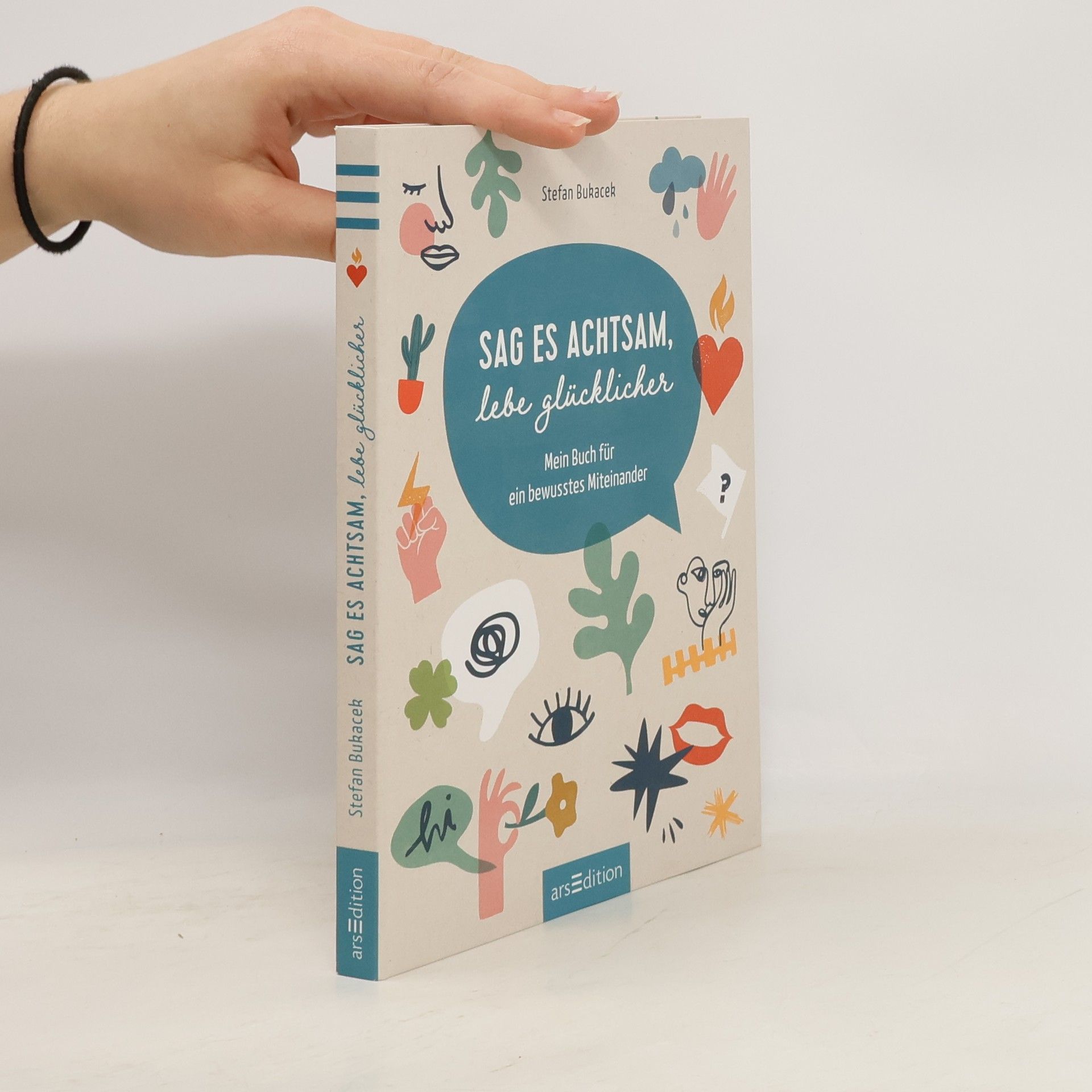 Stefan Bukacek Sag es achtsam, lebe glücklicher. Mein Buch für ein bewusstes Miteinander