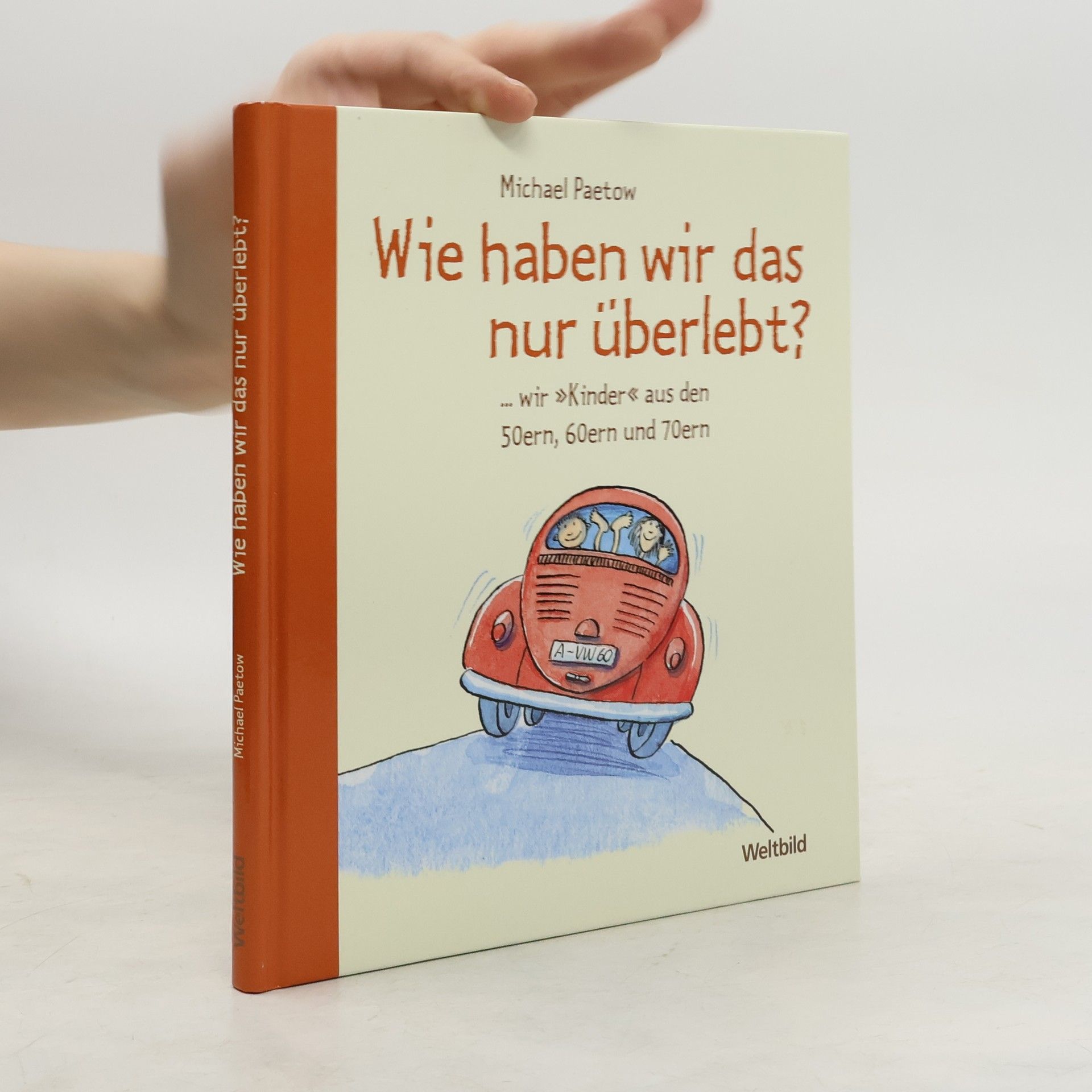 Michael Paetow Wie haben wir das nur überlebt? ...wir "Kinder" aus den 50ern, 60ern und 70ern