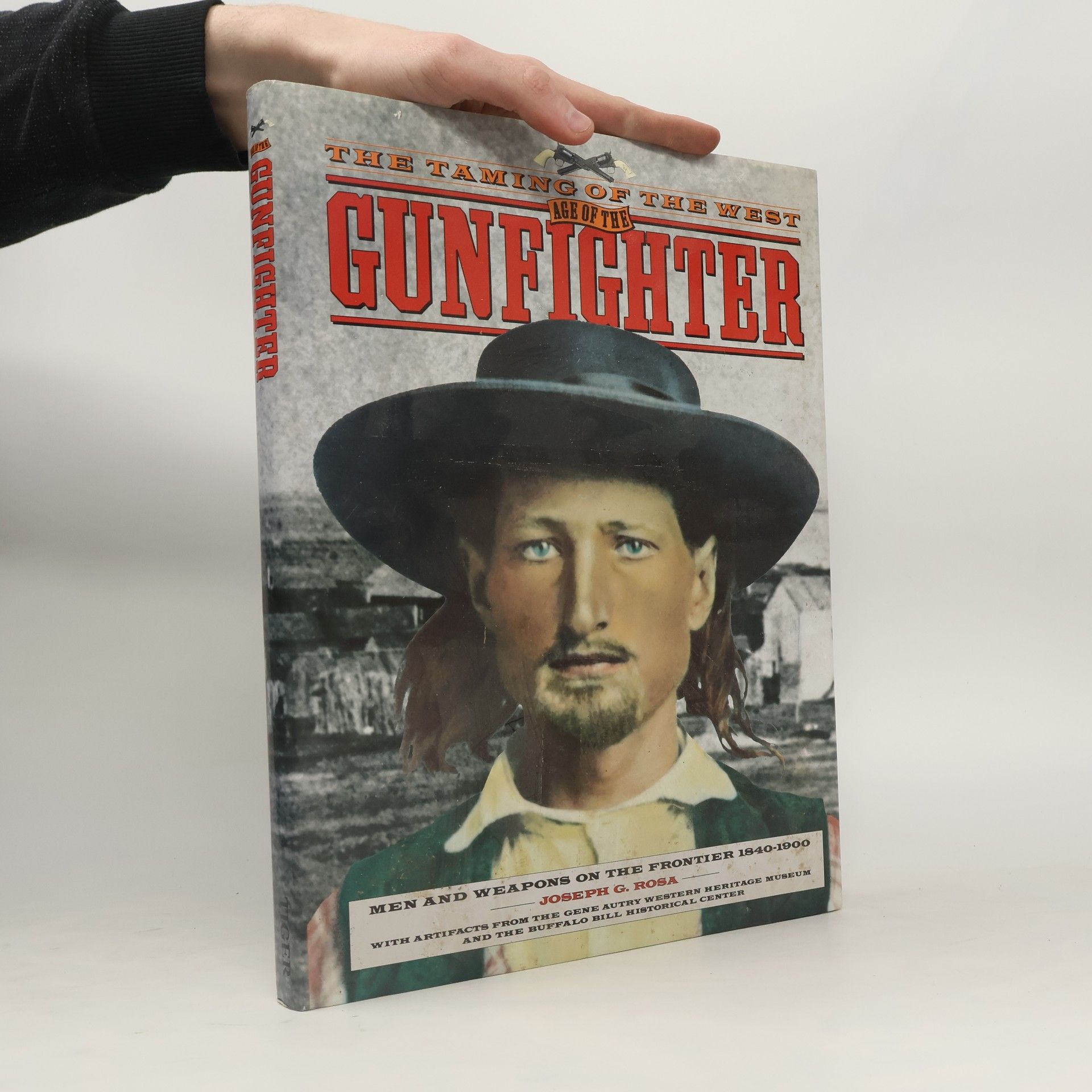 Joseph G. Rosa The Taming of the West: The Age of the Gunfighter