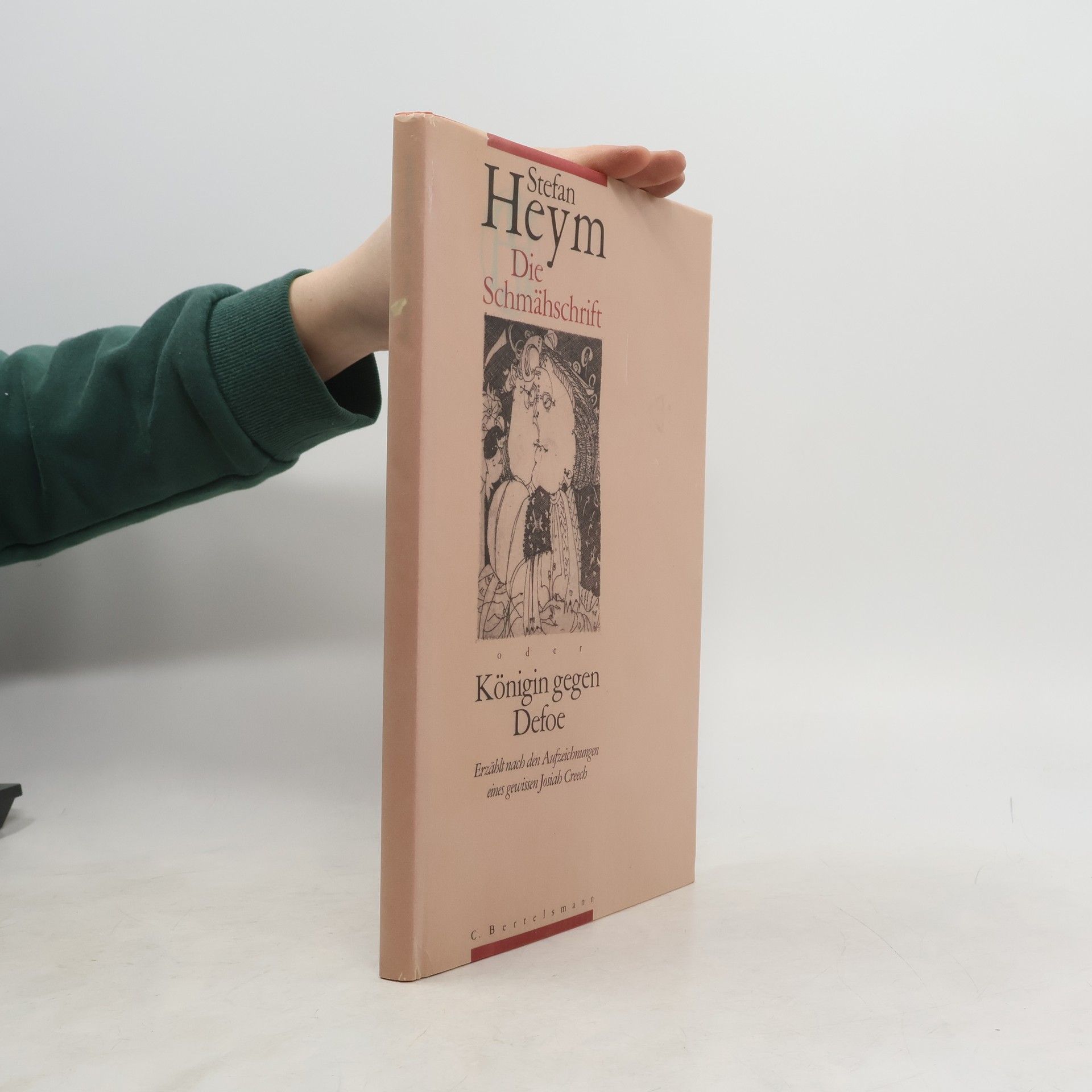 Stefan Heym Die Schmähschrift oder Königin gegen Defoe. Erzählt nach den Aufzeichnungen eines gewissen Josiah Creech