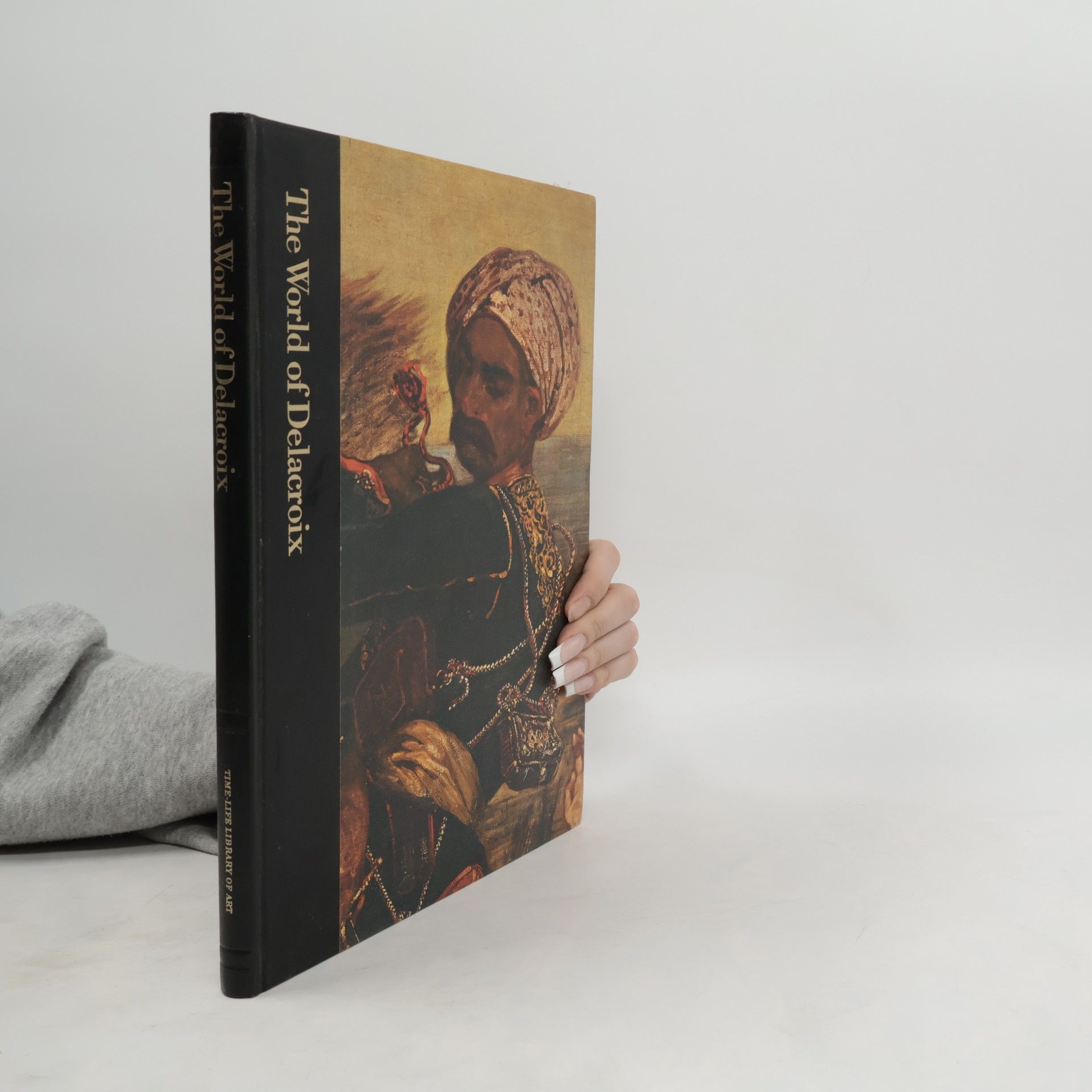 Tom Prideaux The World of Delacroix, 1798-1863