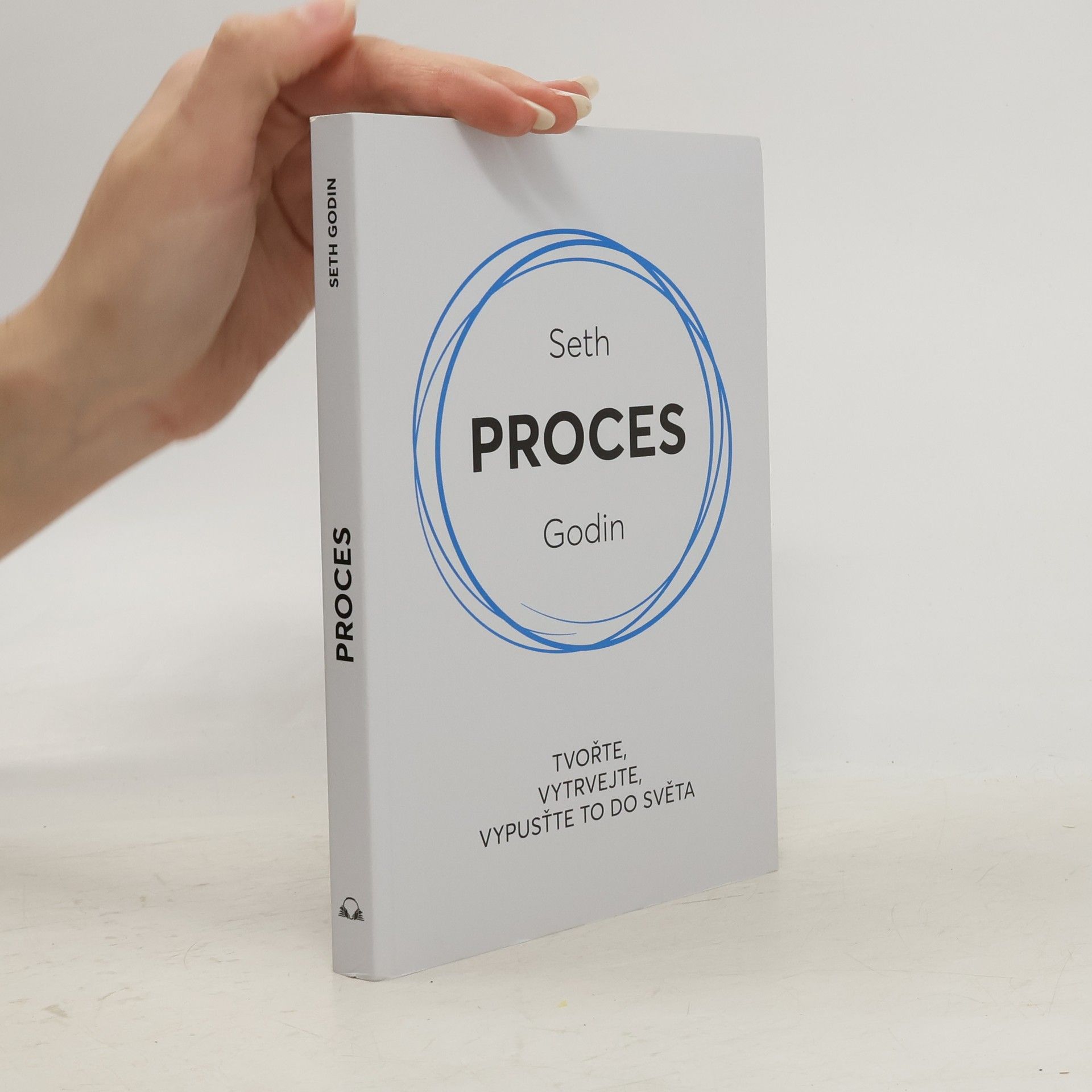 Seth Godin Proces : tvořte, vytrvejte, vypusťte to do světa