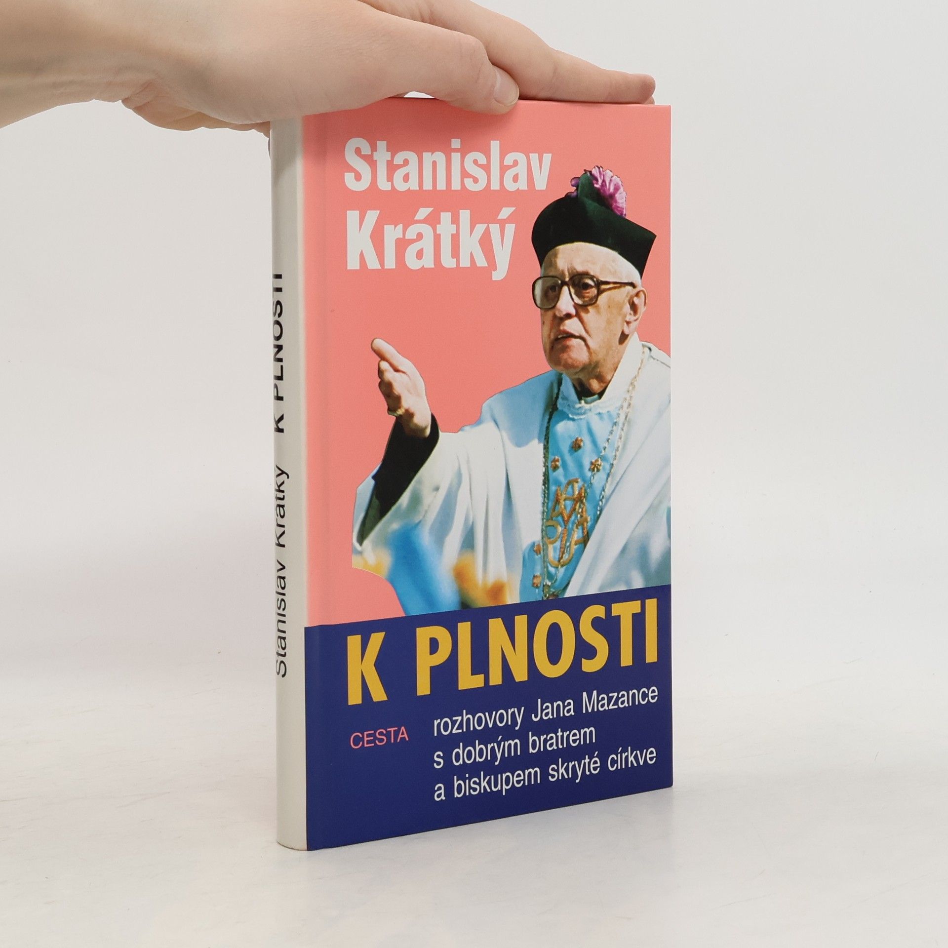 Stanislav Krátký K plnosti : rozhovory Jana Mazance s dobrým bratrem a biskupem skryté církve