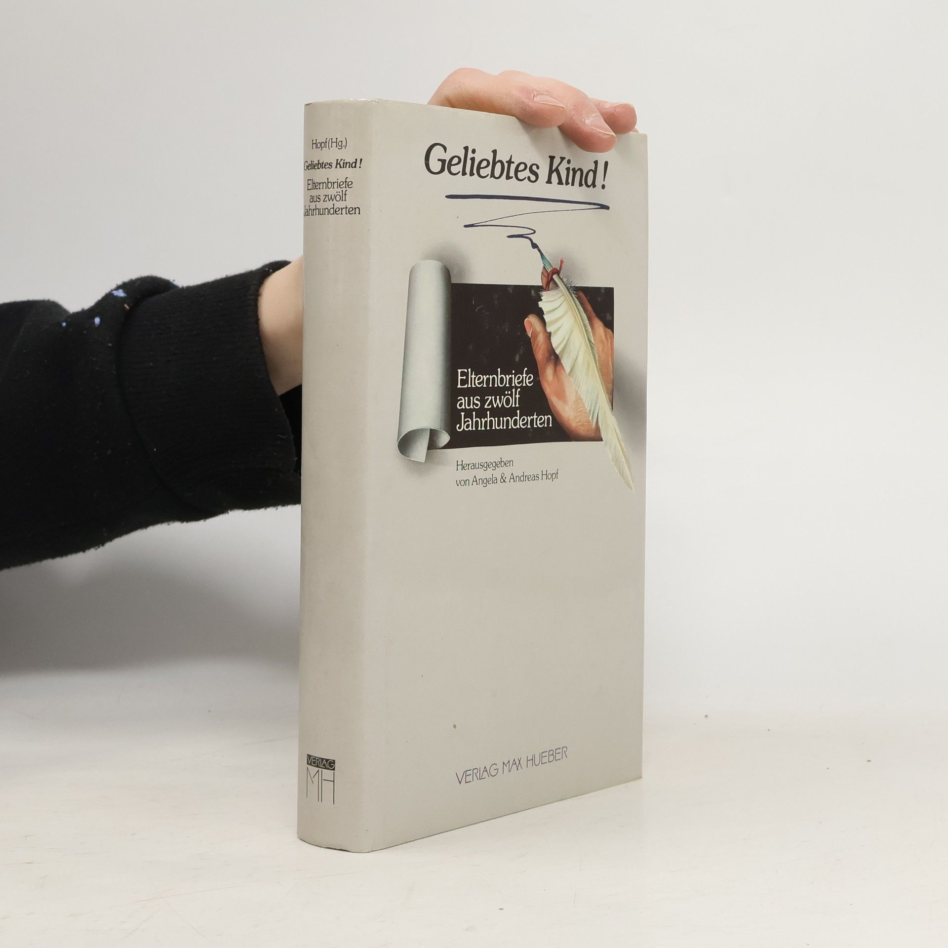 Angela - Andreas Hopf: Geliebtes Kind ! Elternbriefe Aus Zwölf Jahrhunderten