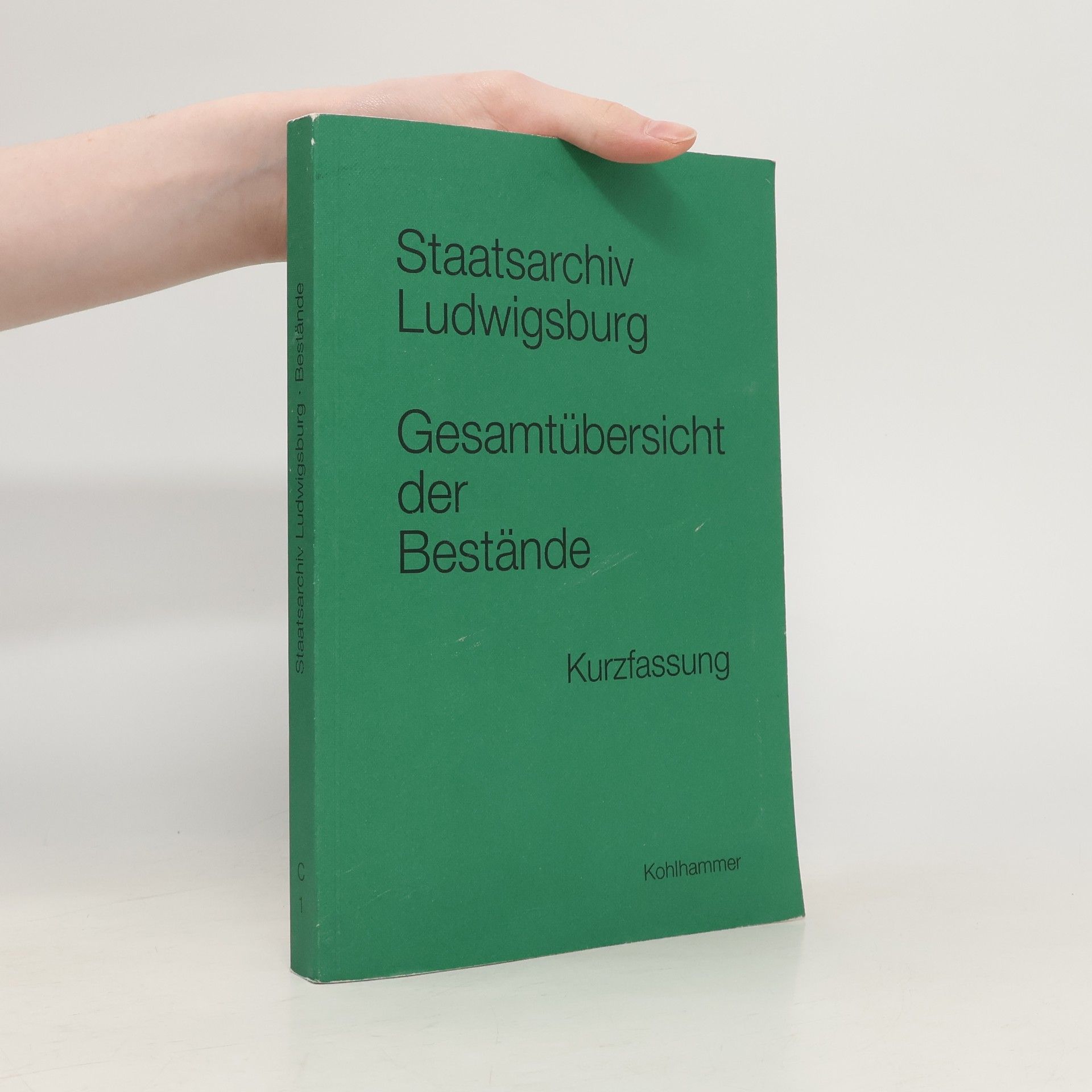 Kolektiv autorů Werkhefte der Staatlichen Archivverwaltung Baden-Württemberg / Serie C Staatsarchiv Ludwigsburg - 1: Staatsarchiv Ludwigsburg, Gesamtübersicht der Bestände