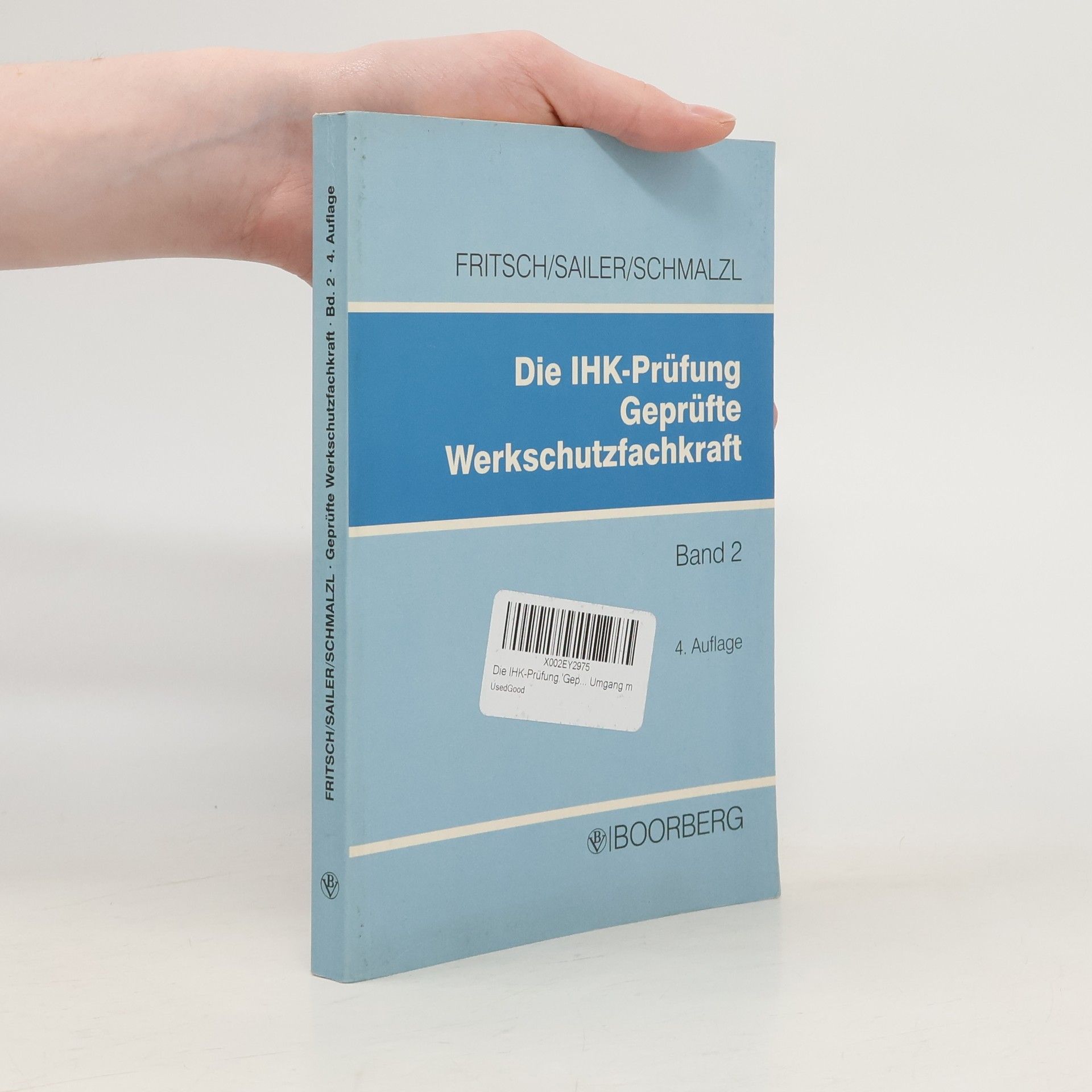 Josef Fritsch Die IHK-Prüfung Geprüfte Werkschutzfachkraft, Bd.2, Prüfungsfächer Werkschutzdienstkunde, Technische Einrichtungen und Hilfsmittel, Grundsätze über den Umgang mit Menschen - 4. Auflage