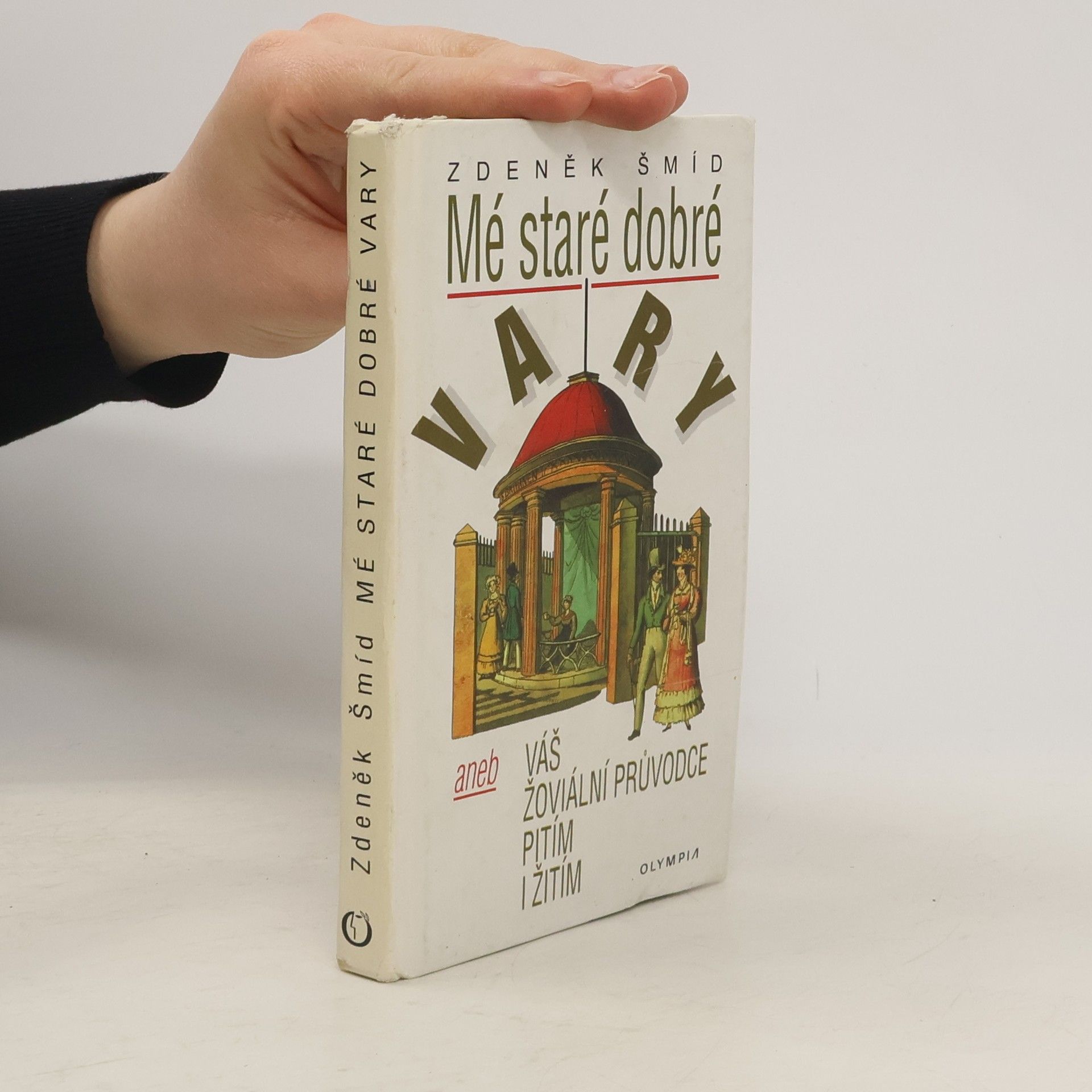 Zdeněk Šmíd Mé staré dobré Vary, aneb, Váš žoviální průvodce pitím i žitím
