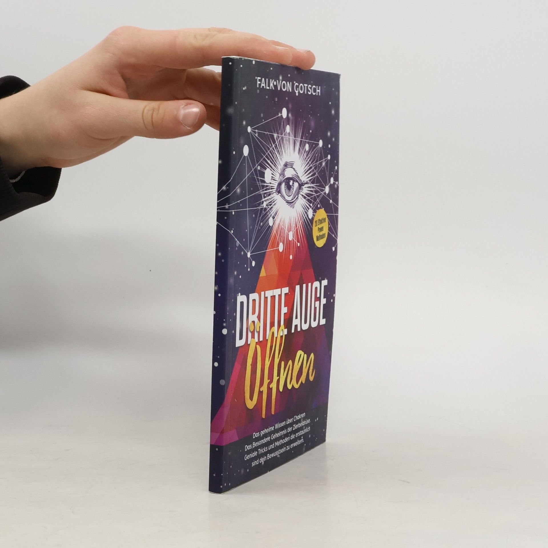 Falk von Gotsch Dritte Auge öffnen. Das geheime Wissen über Chakren. Das besondere Geheimnis der Zirbeldrüse. 20 effektive Power Methoden
