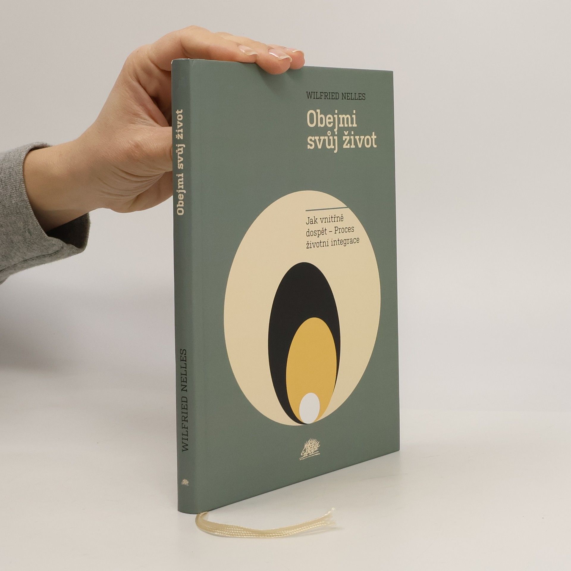 Wilfried Nelles Obejmi svůj život : jak vnitřně dospět : proces životní integrace