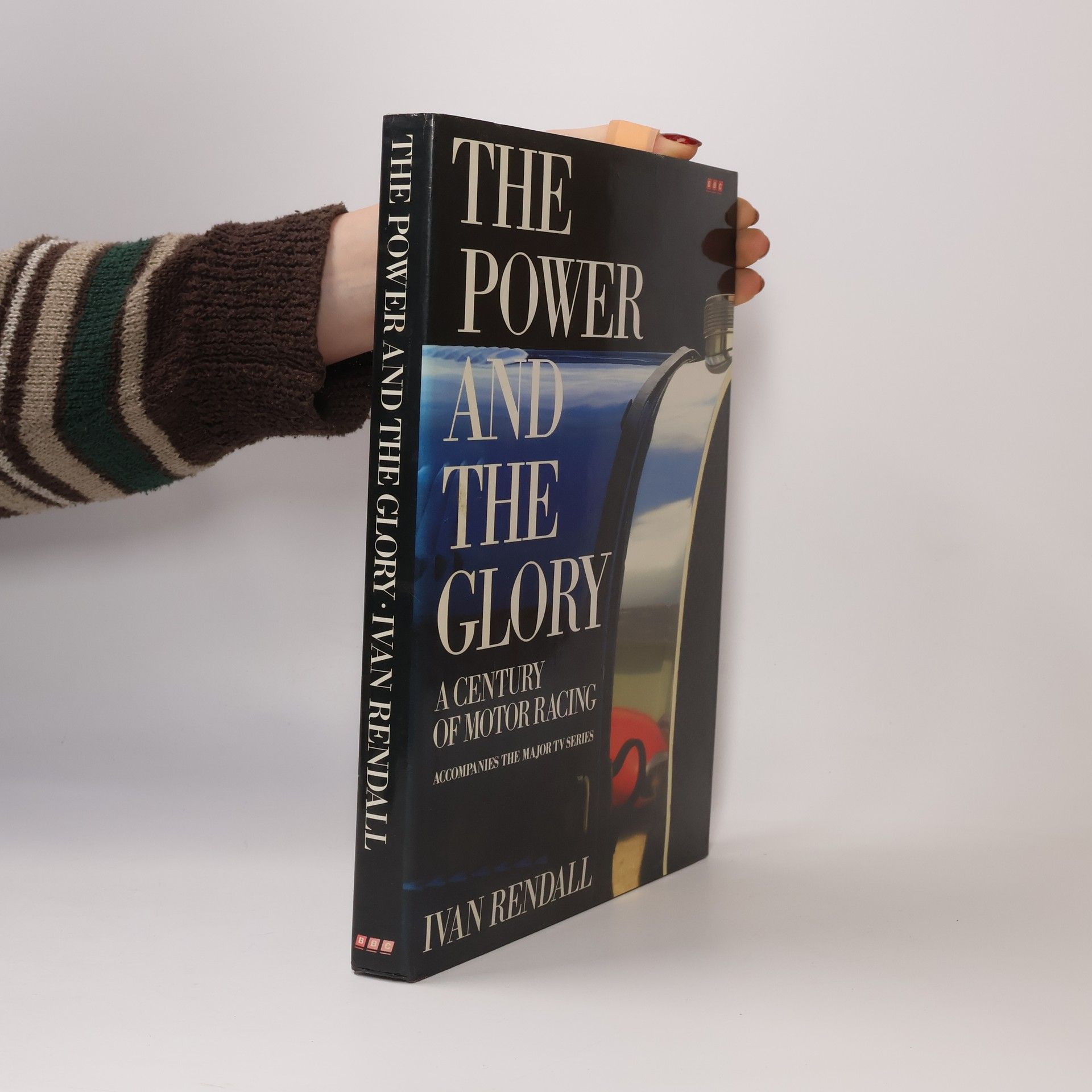 Ivan Rendall The power and the glory: A century of motor racing
