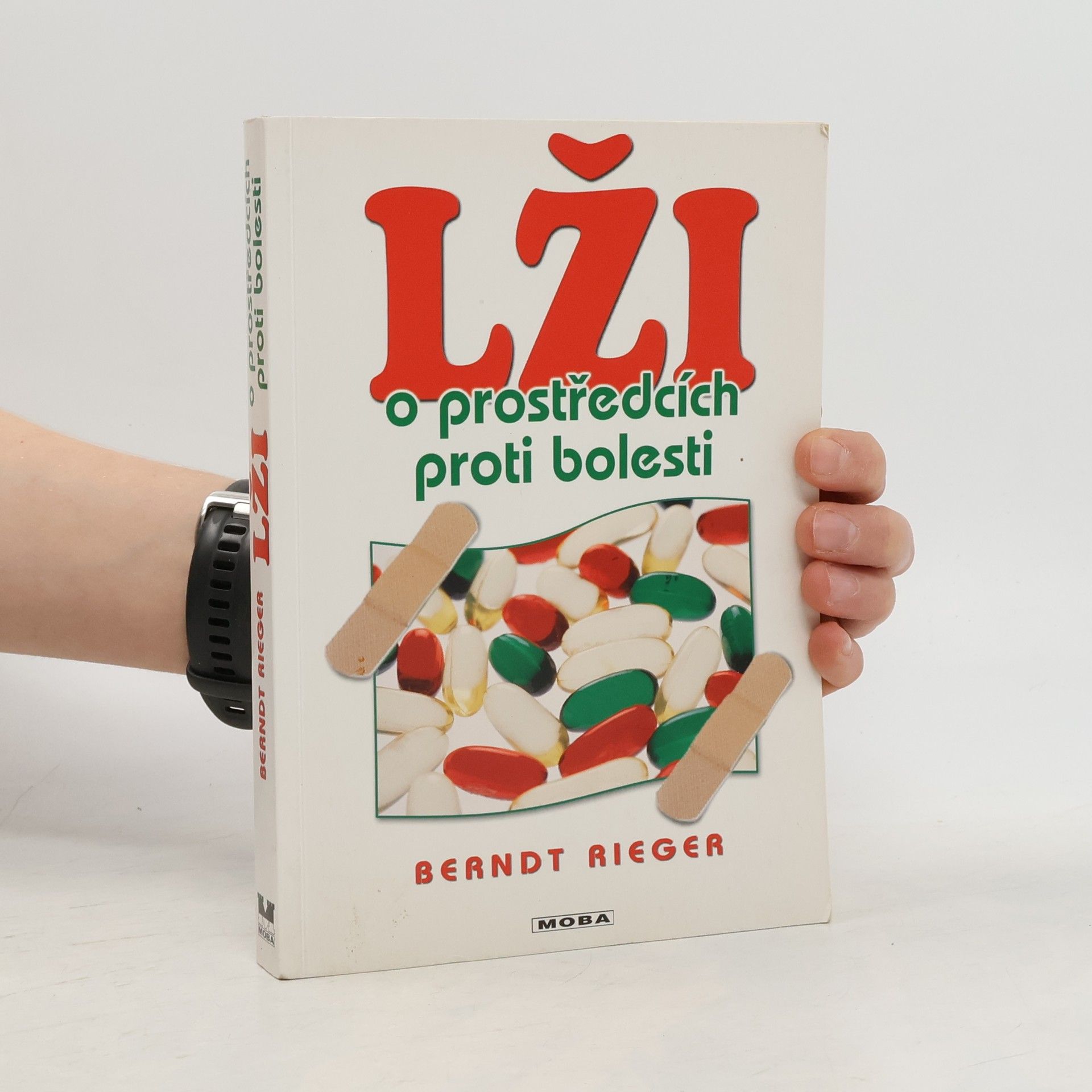 Berndt Rieger Lži o prostředcích proti bolesti : Pohádka o všemocné tabletě