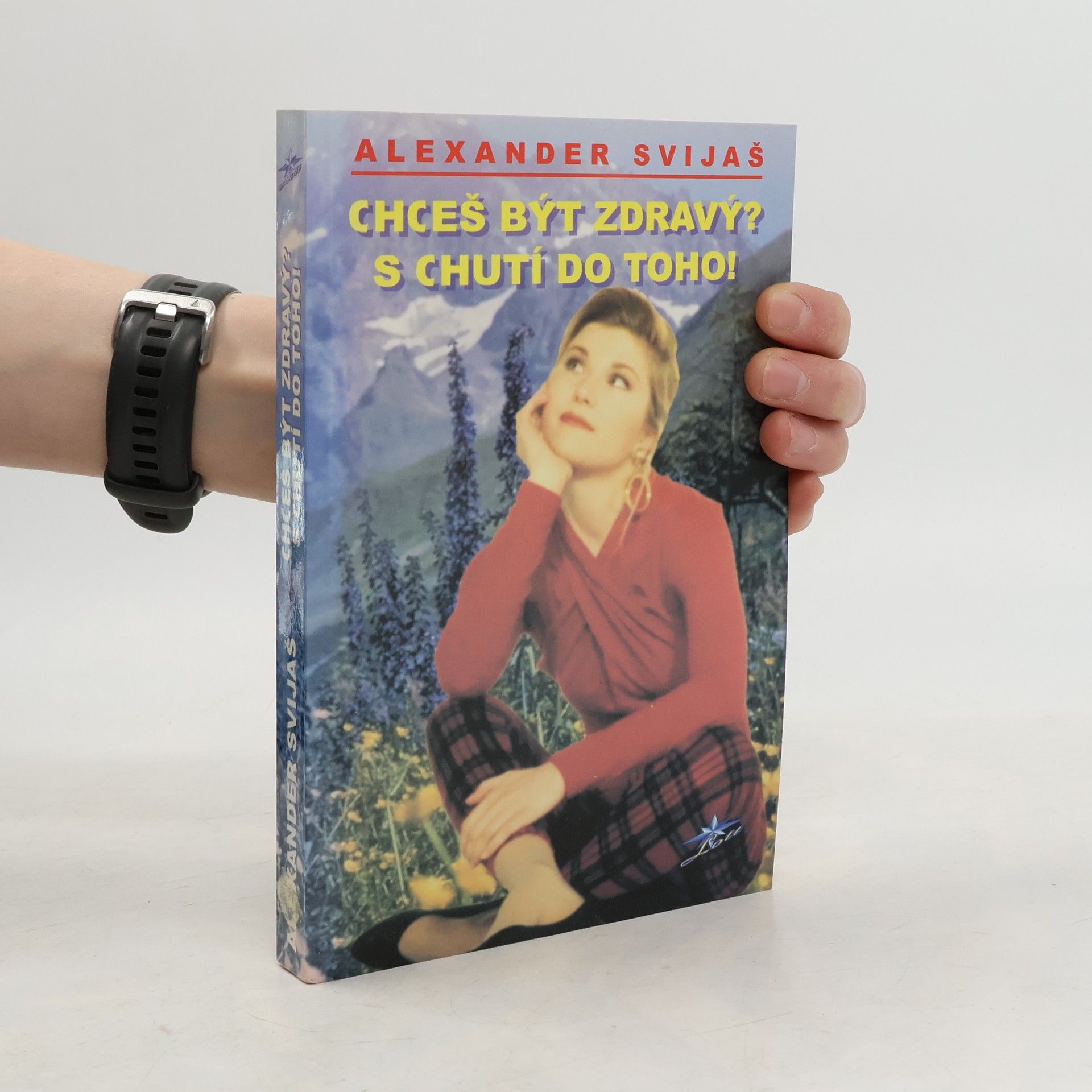 Alexander Svijaš Chceš být zdravý? S chutí do toho!