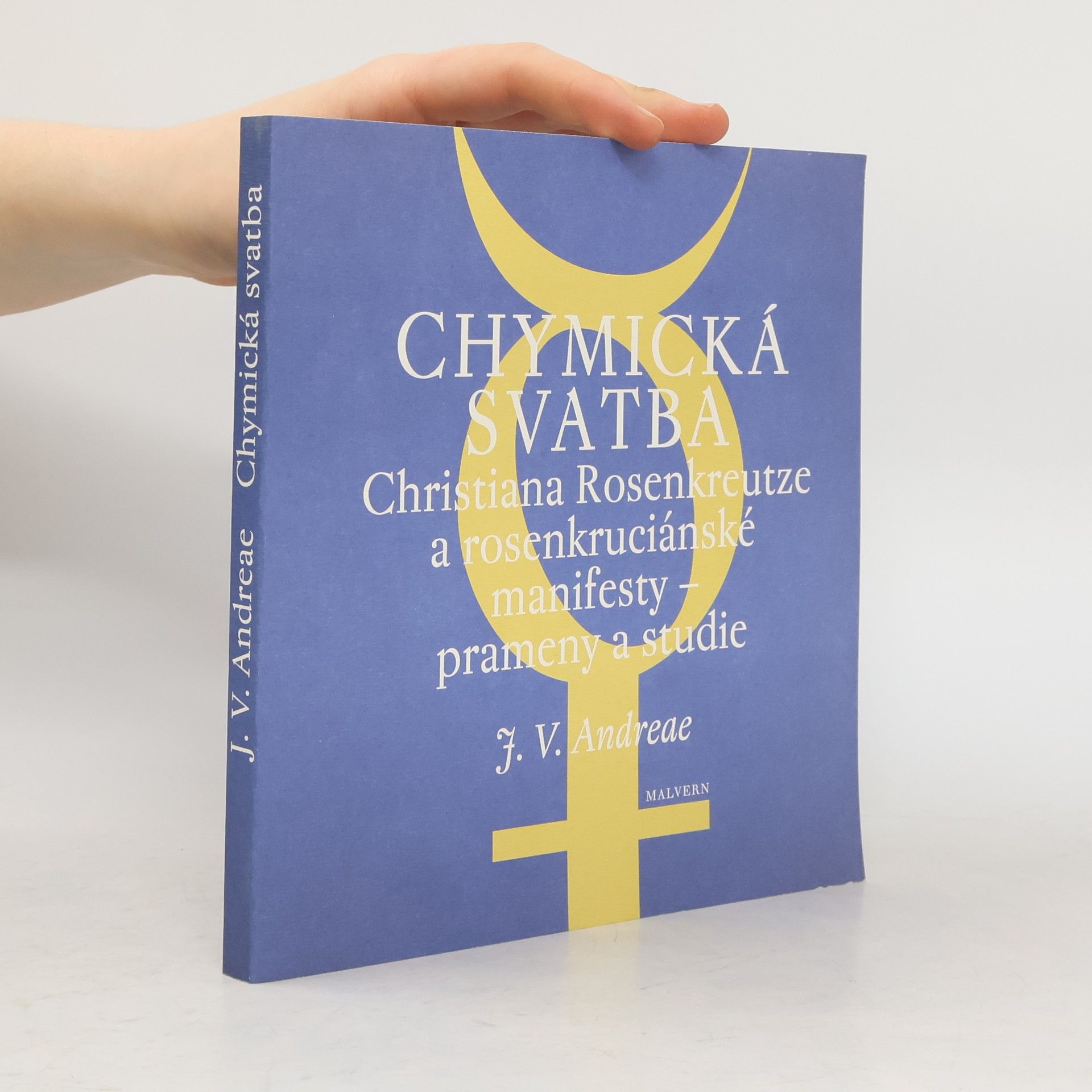 Johann Valentin Andreae Chymická svatba Christiana Rosenkreutze a rosenkruciánské manifesty – prameny a studie