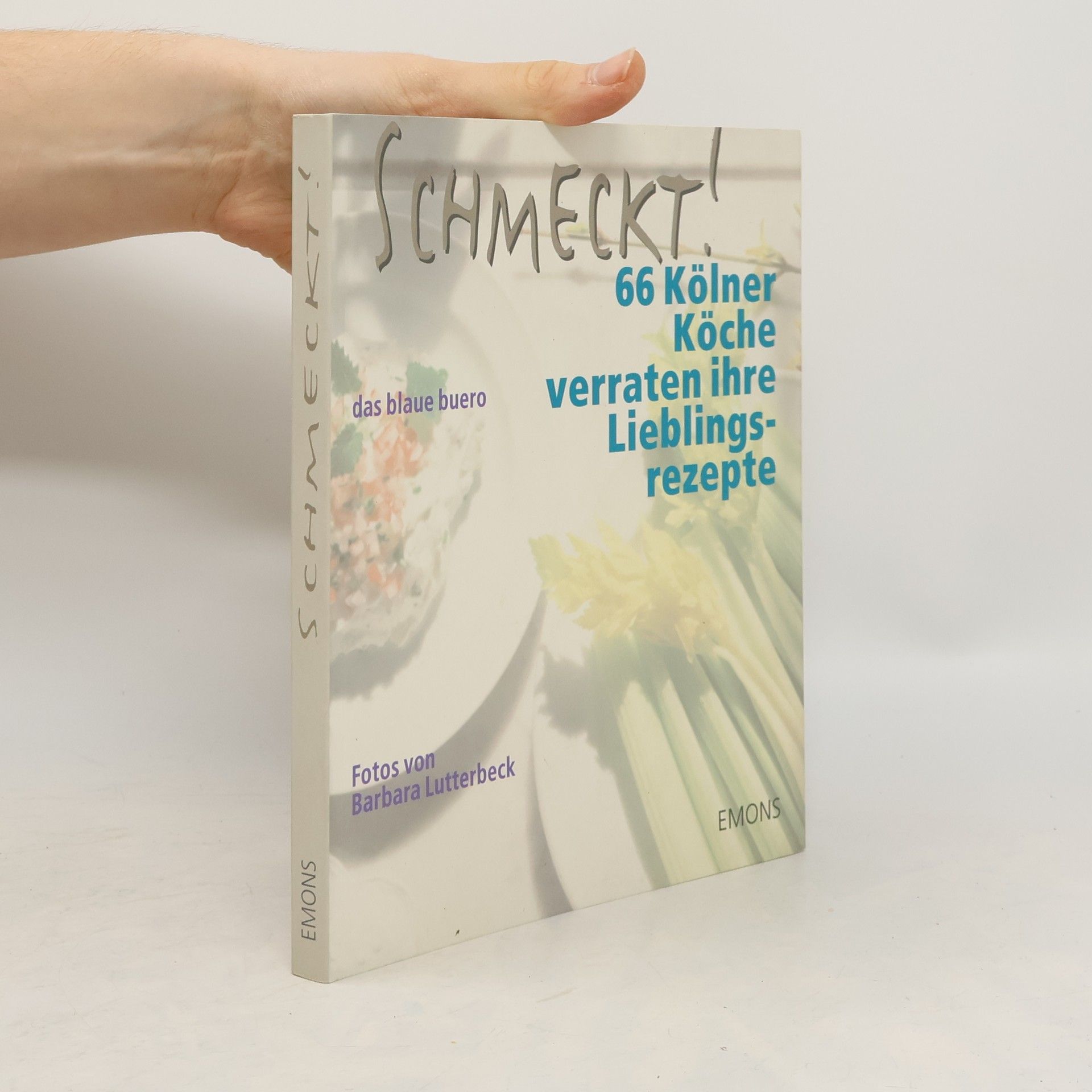 Barbara Lutterbeck Schmeckt! 66 Kölner Köche verraten ihre Lieblingsrezepte