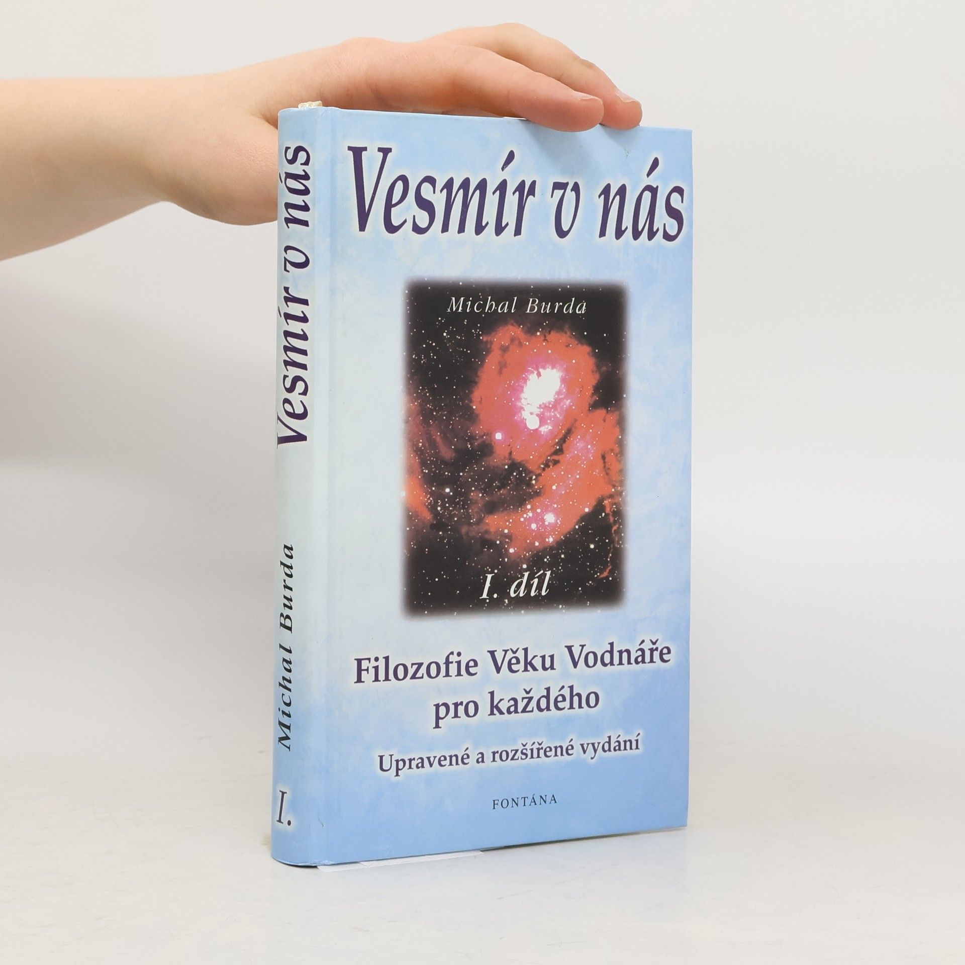 Michal Burda Vesmír v nás : odpověď na smysl života, poznání světa a místo člověka v něm : jako každý jsem svobodná, jedinečná bytost : všech