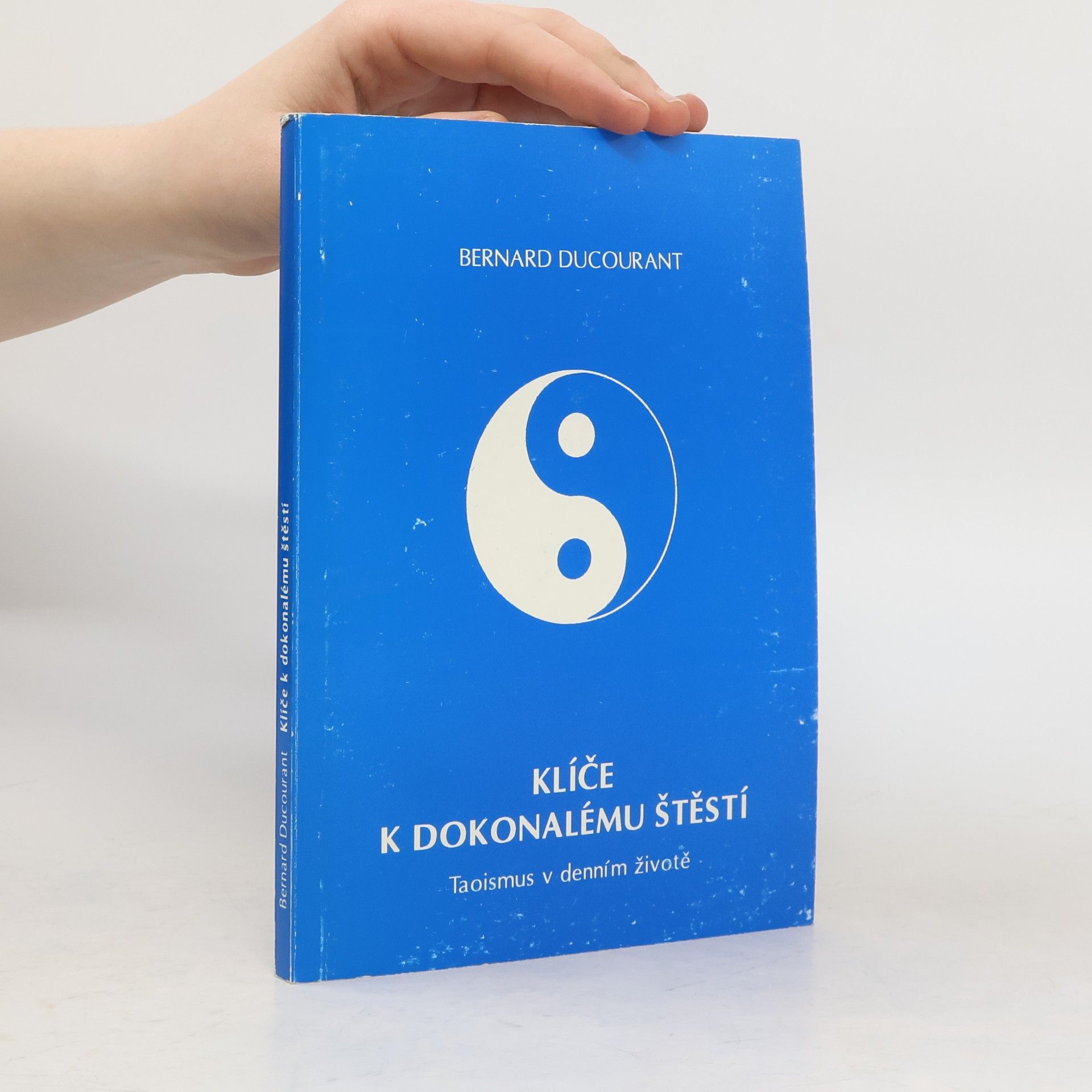 Bernard Ducourant Klíče k dokonalému štěstí - Taoismus v denním životě