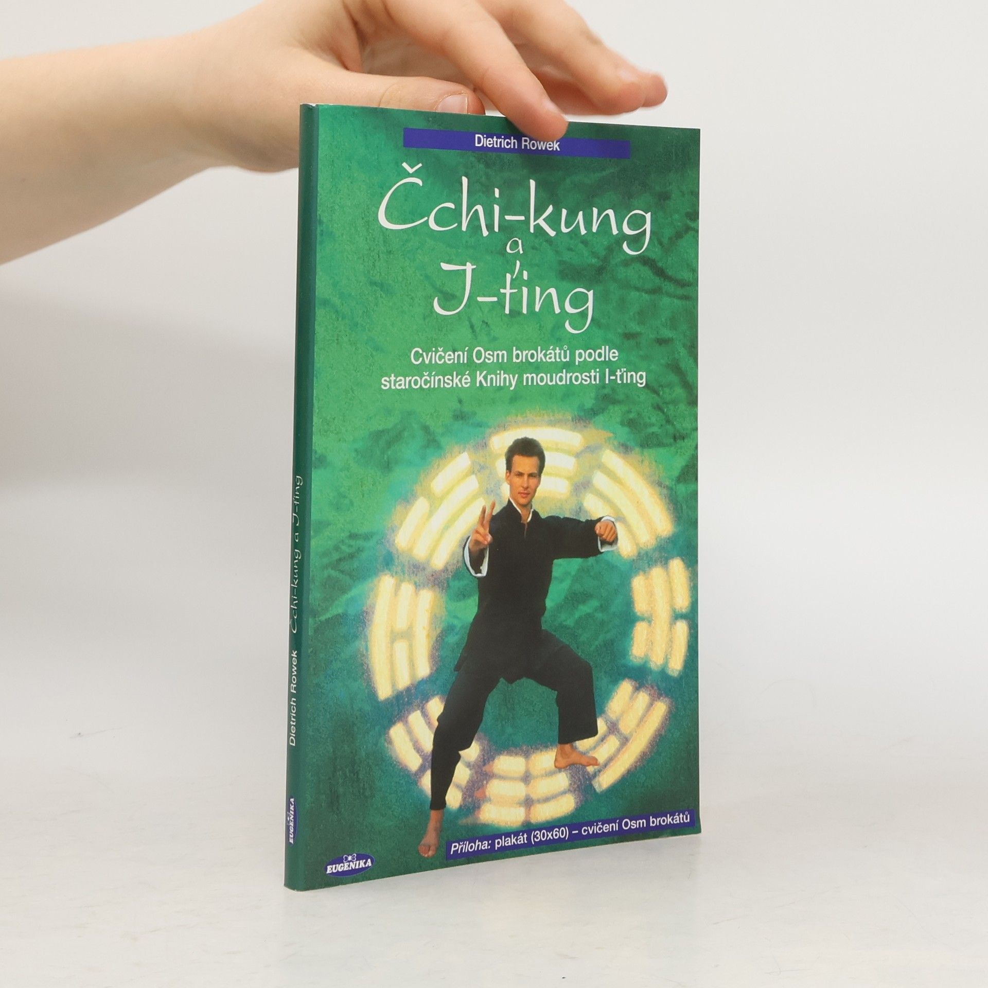 Dietrich Rowek Čchi-kung a I-ťing: Cvičení Osm brokátů podle staročínské knihy moudrosti I-ťing (vč. plakátu)