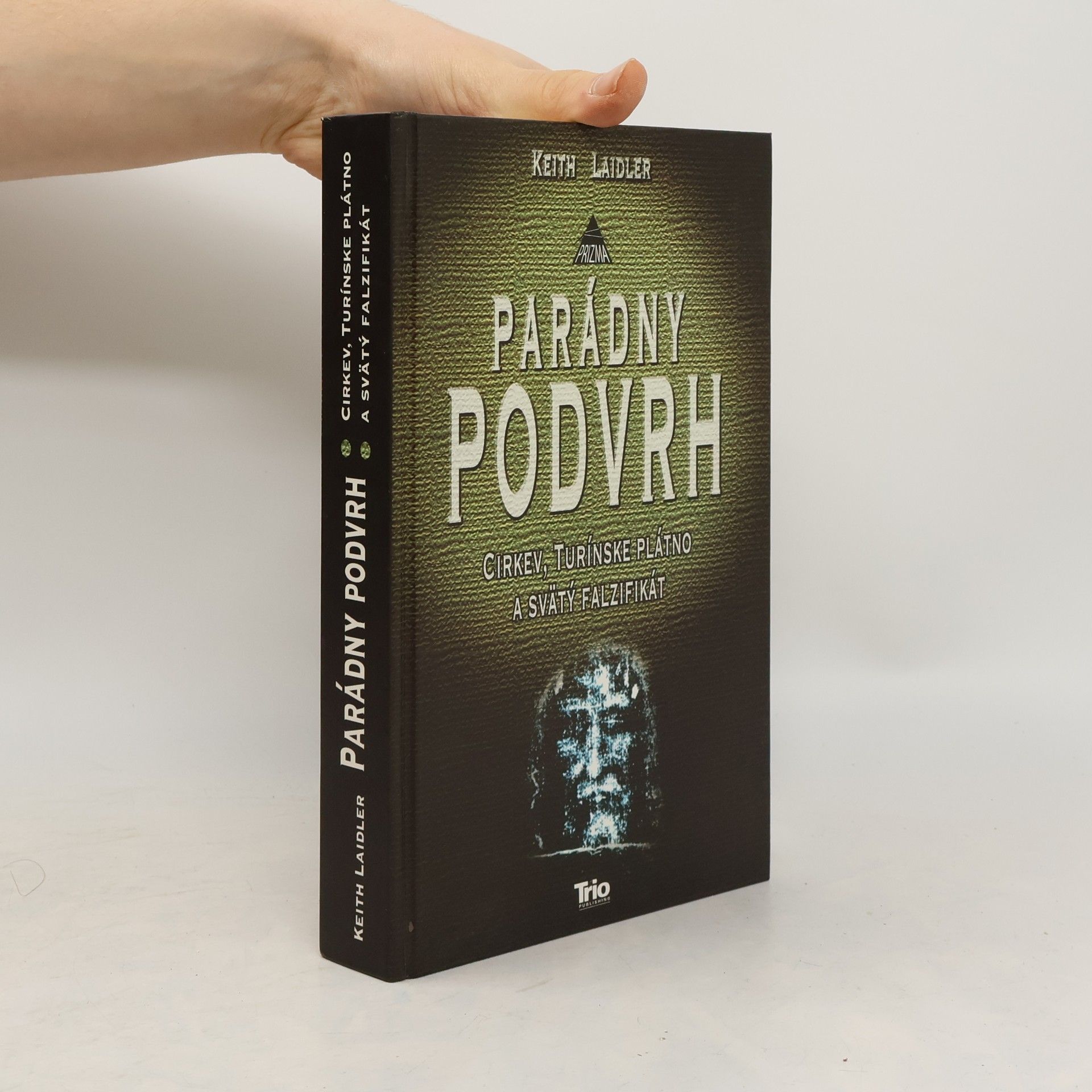 Keith Laidler Parádny podvrh : cirkev, turínske plátno a svätý falzifikát