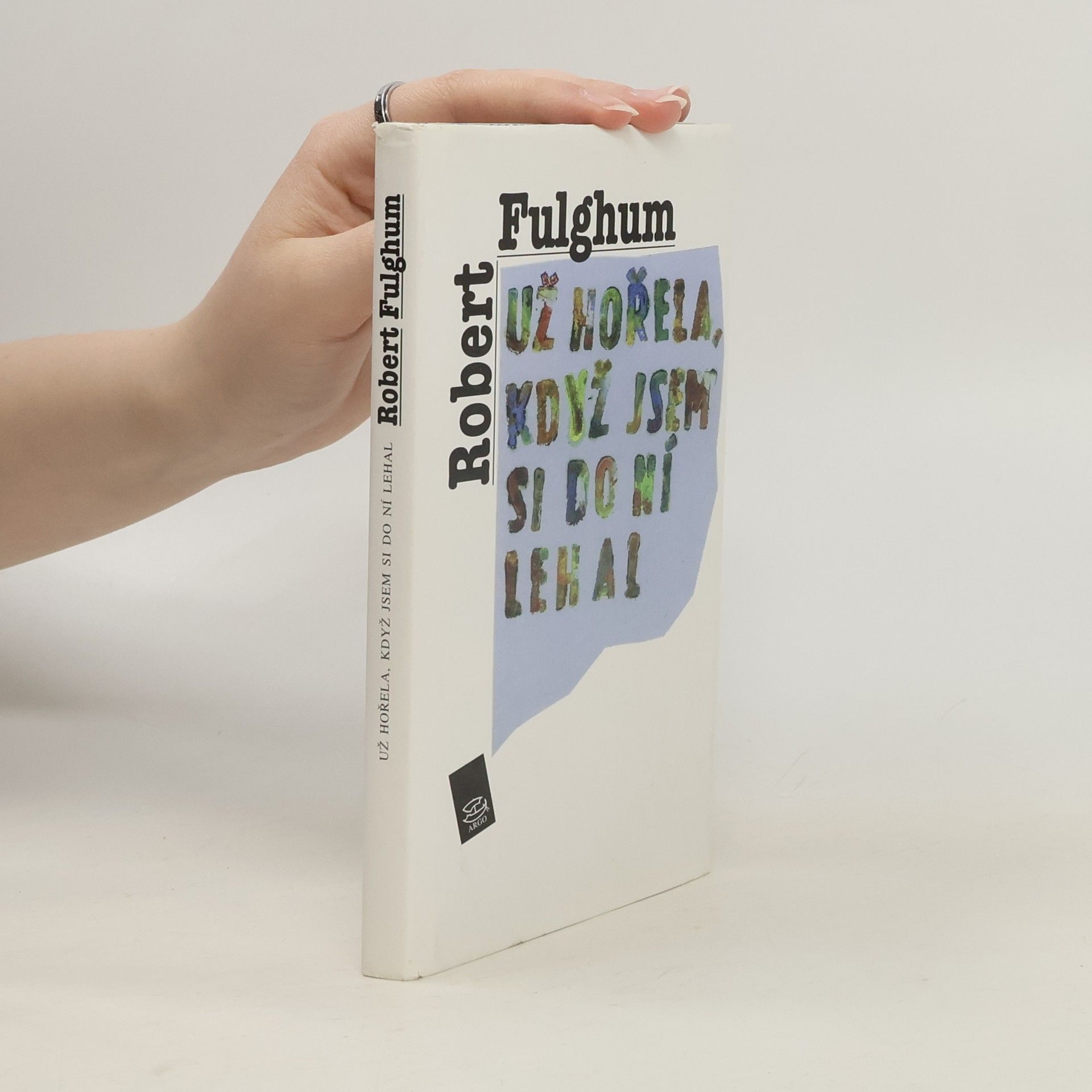 Robert Fulghum Už hořela, když jsem si do ní lehal