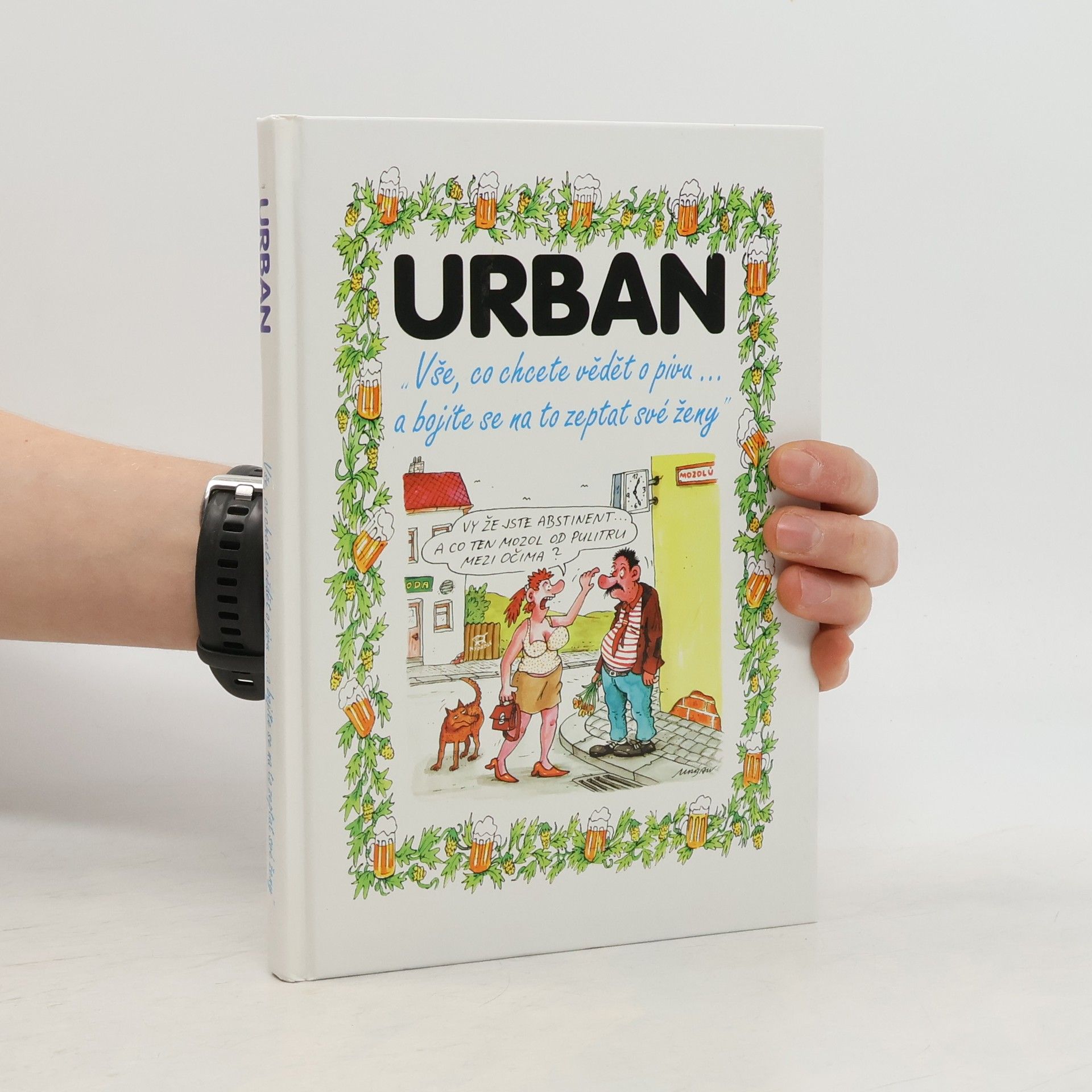 Petr Urban "Vše, co chcete vědět o pivu... a bojíte se na to zeptat své ženy"