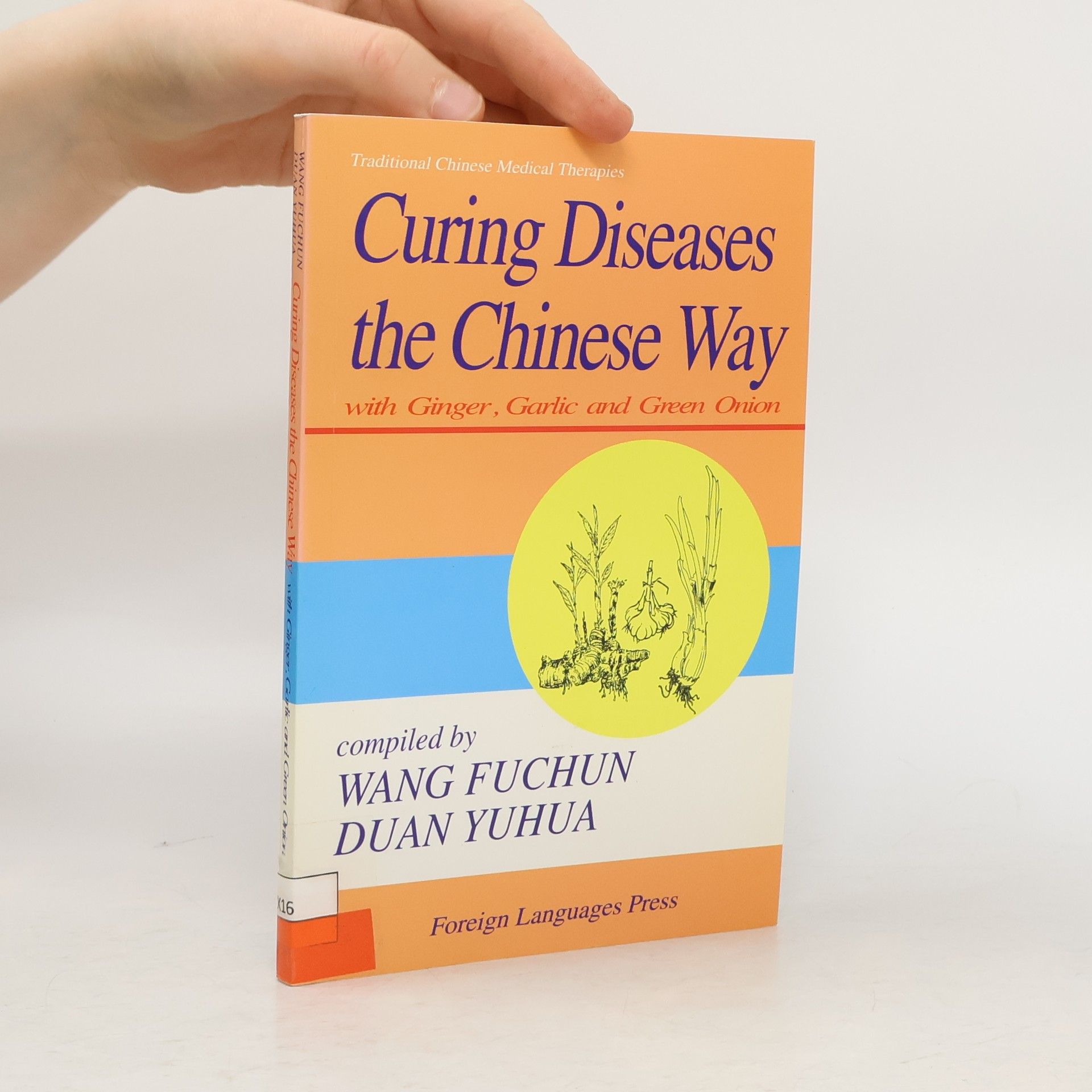 Fuchun Wang Traditional Chinese Medical Therapies: Curing Diseases the Chinese Way With Ginger Garlic And Green Onion