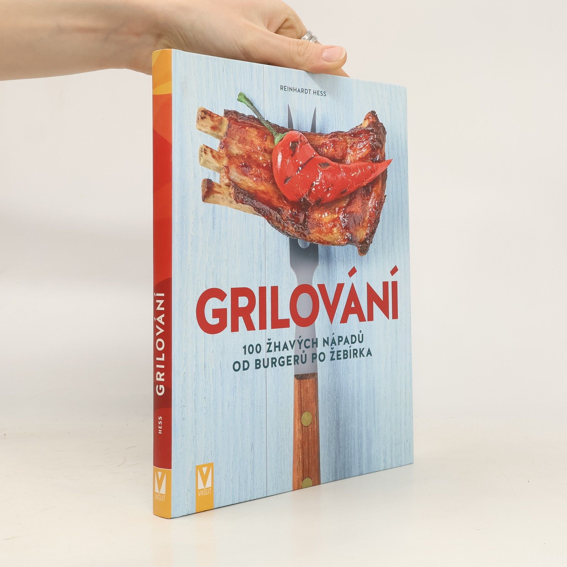 Reinhardt Hess Grilování 100 žhavých nápadů od burgerů po žebírka