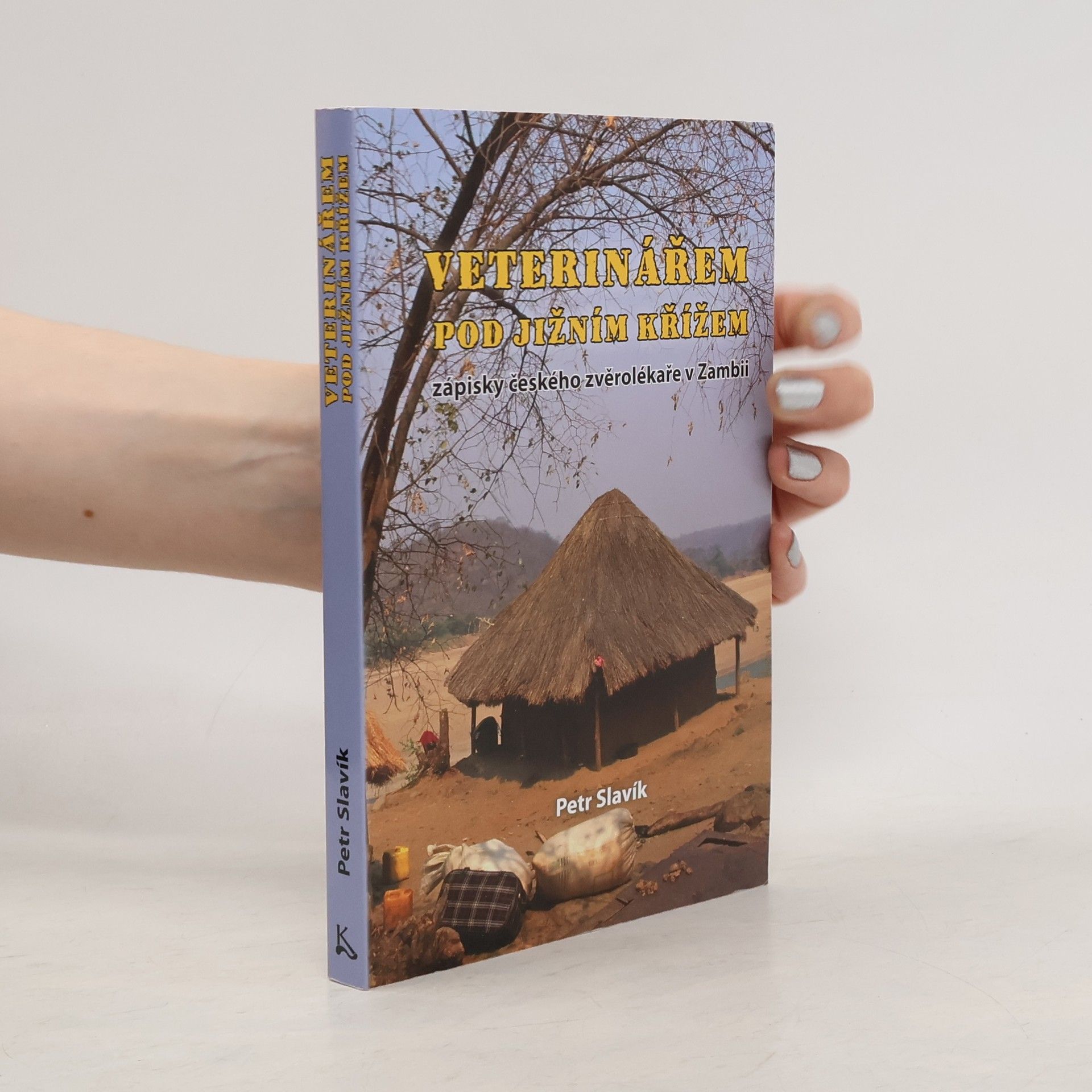 Petr Slavík Veterinářem pod Jižním křížem - Zápisky českého zvěrolékaře v Zambii