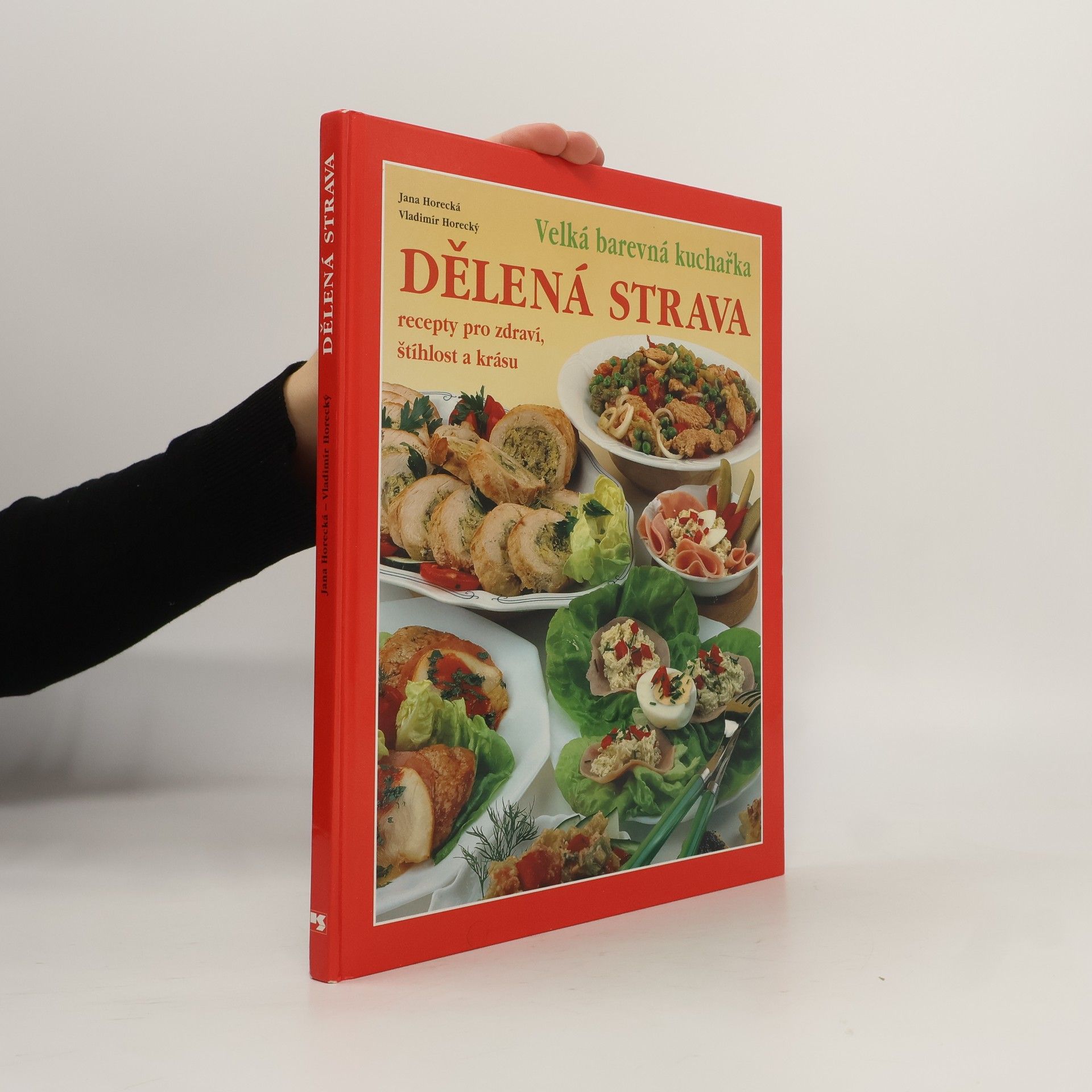 Jana Horecká Dělená strava: Recepty pro zdraví, štíhlost a krásu: Velká barevná kuchařka