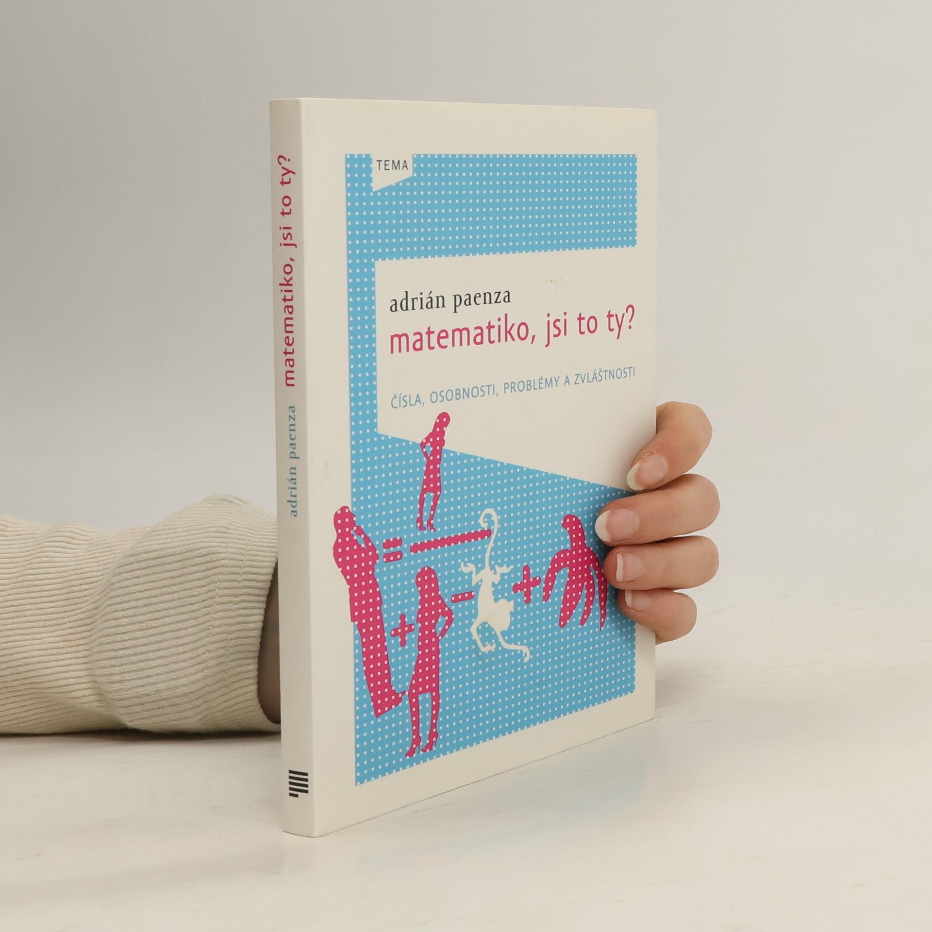 Adrián Paenza Matematiko, jsi to ty? : čísla, osobnosti, problémy a zvláštnosti